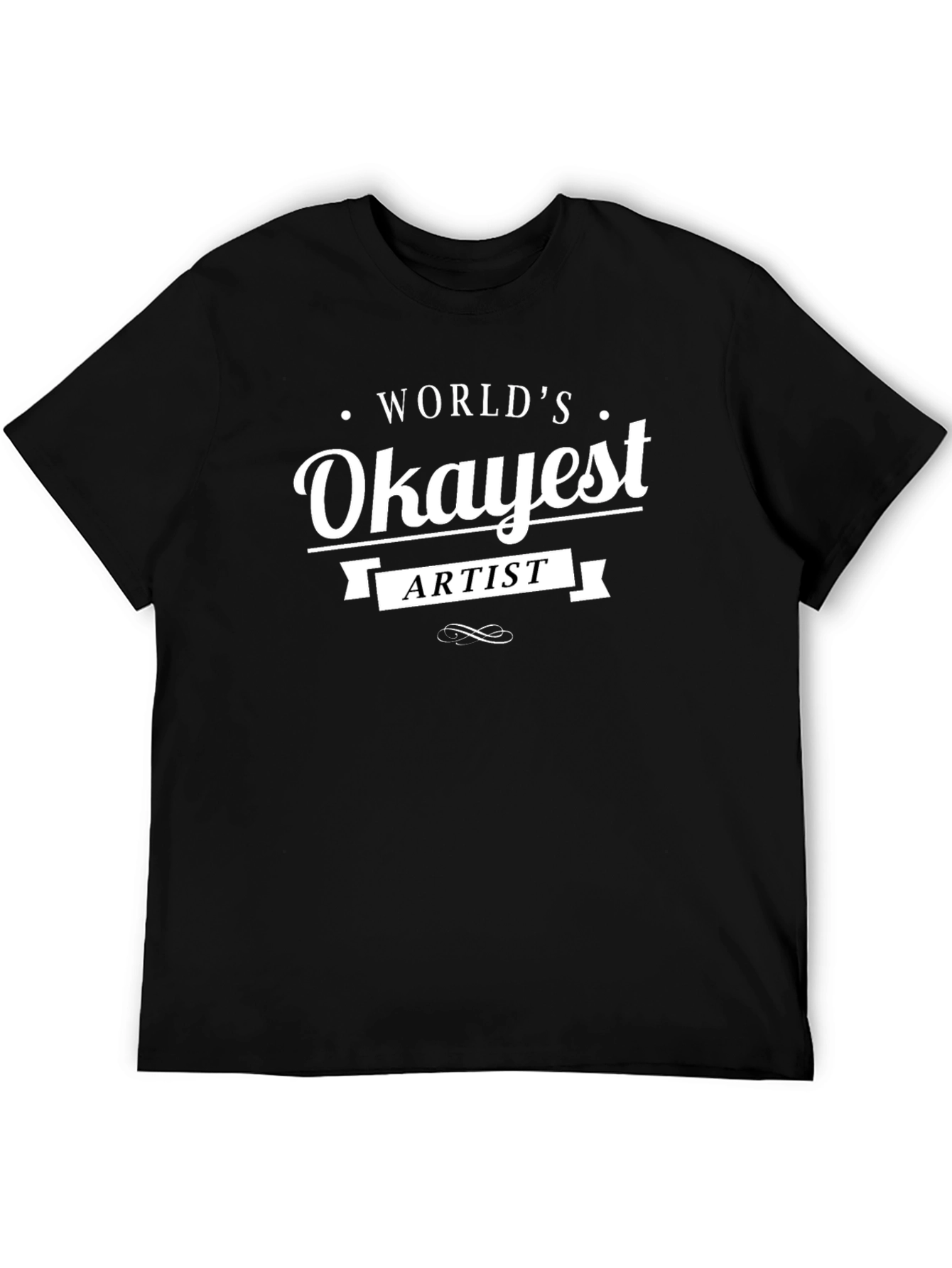 Worlds Okayest Artist Black T-Shirt