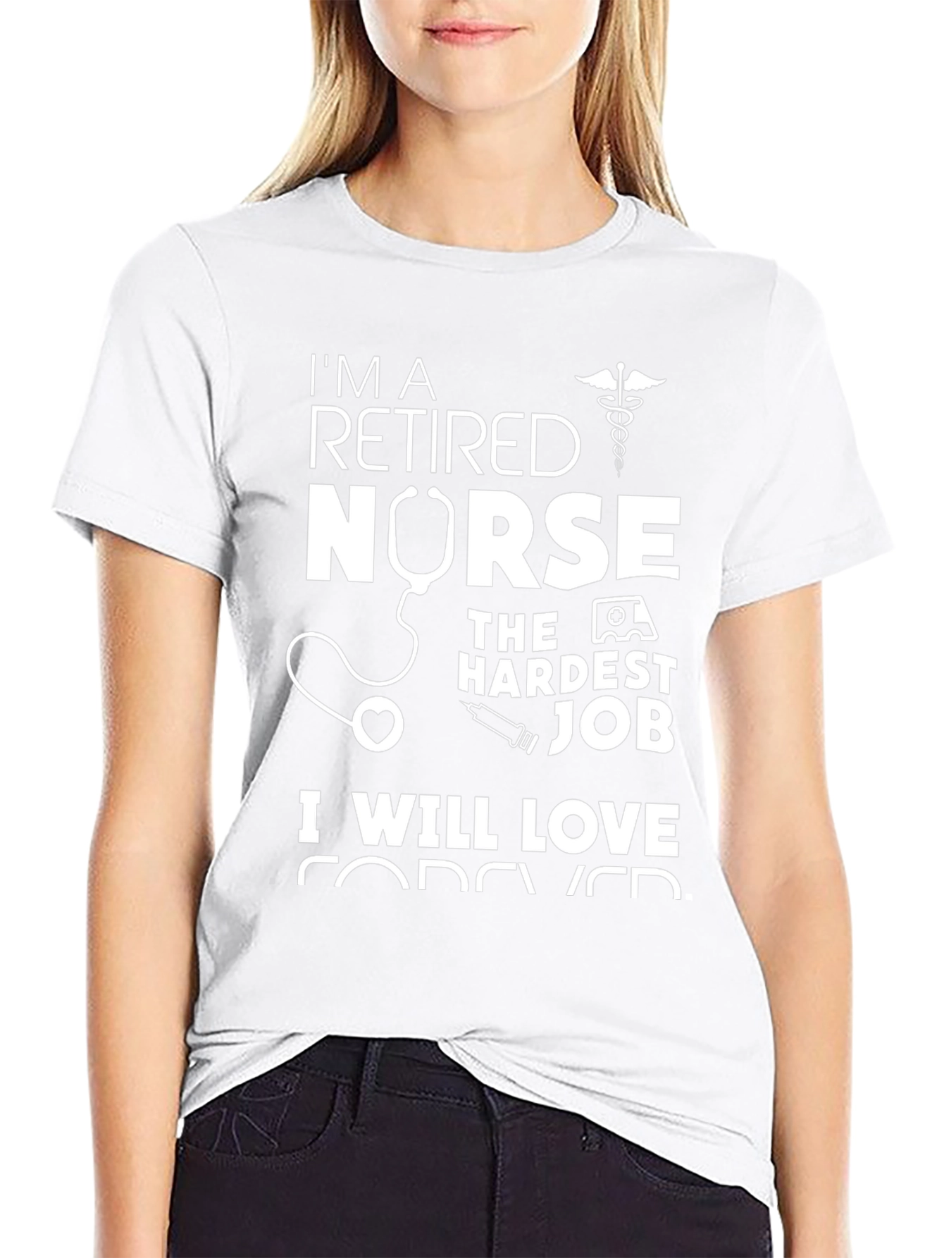 Retired Nurse T-Shirt - Hardest Job Forever