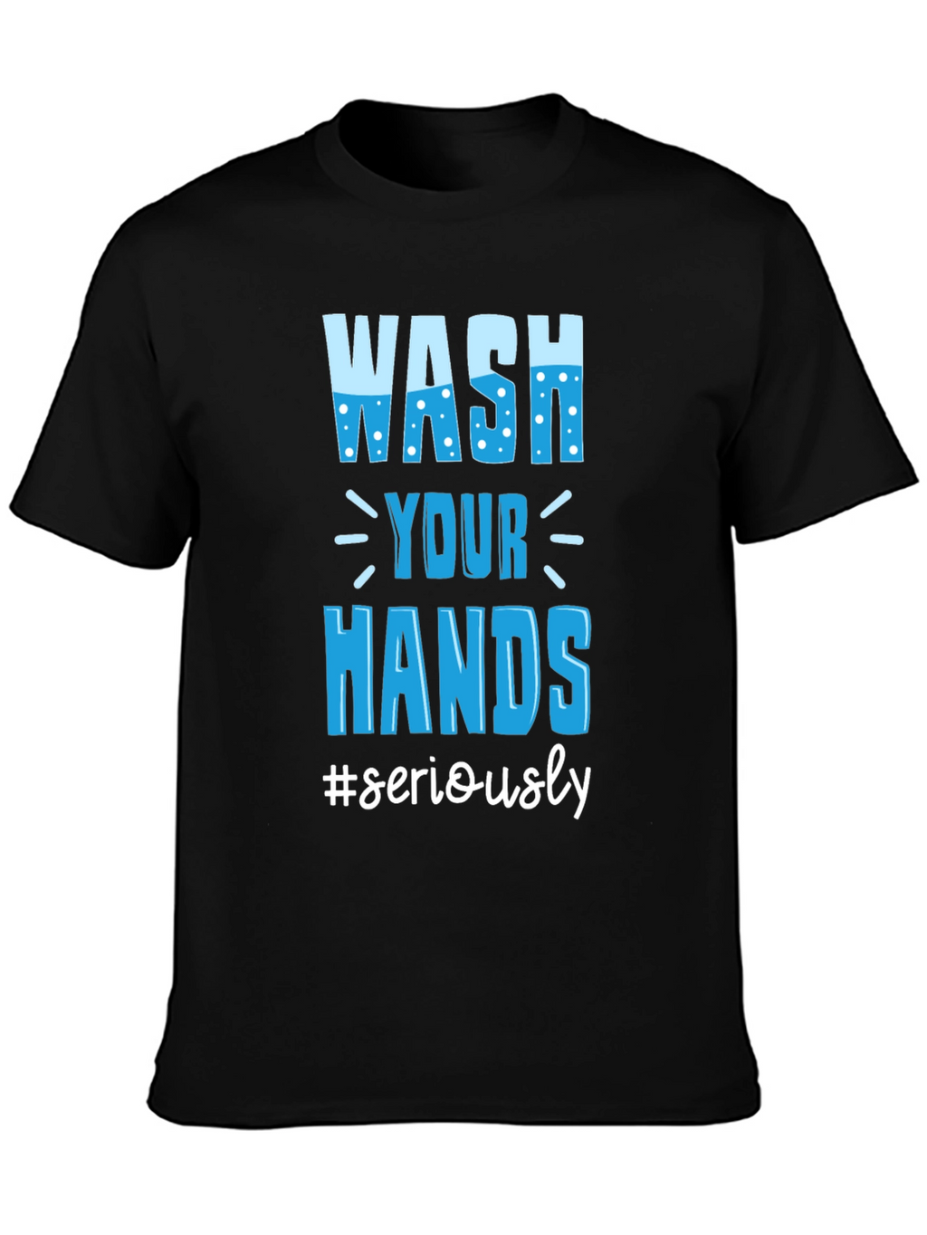 Wash Your Hands Seriously Tee