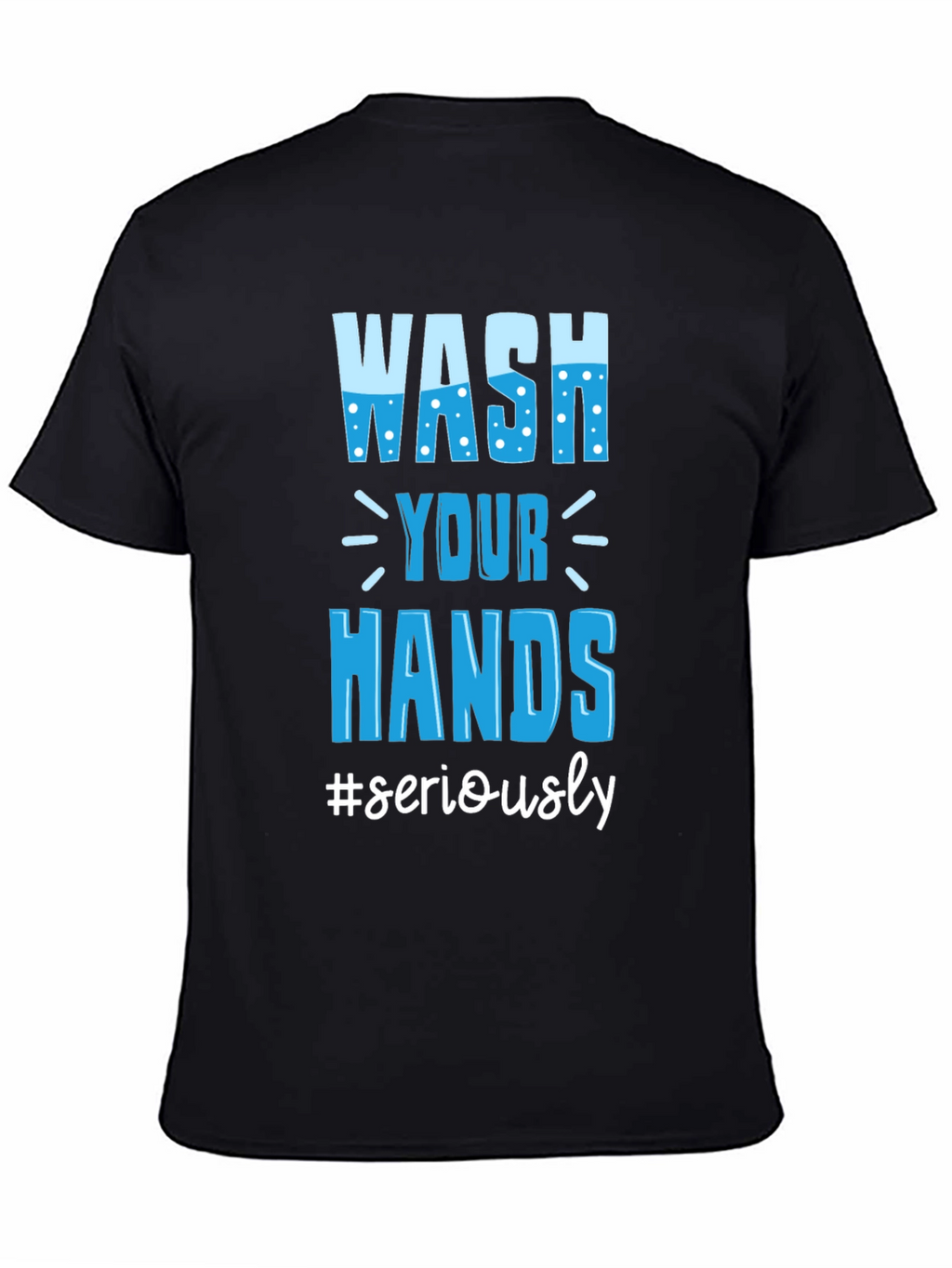 Wash Your Hands Seriously Tee
