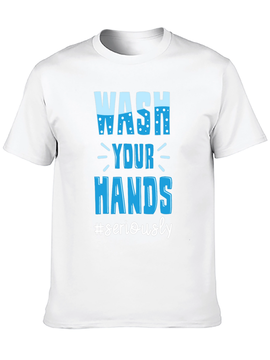 Wash Your Hands Seriously Tee