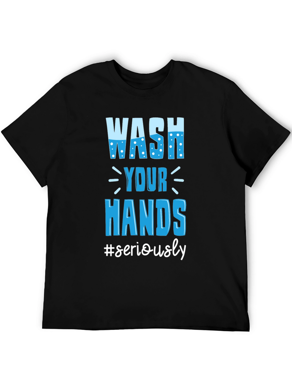Wash Your Hands Seriously Tee