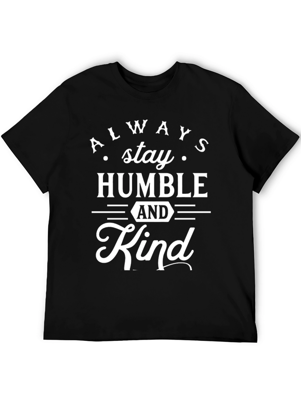 Always Stay Humble and Kind Black T-Shirt