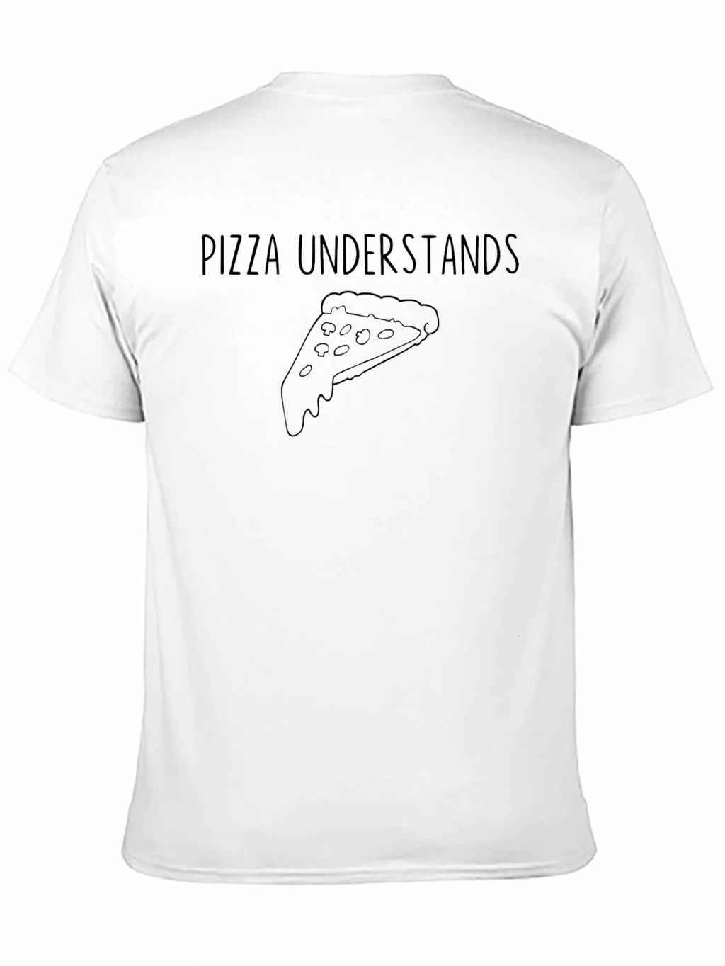 Pizza Understands T-Shirt - Casual Graphic Tee