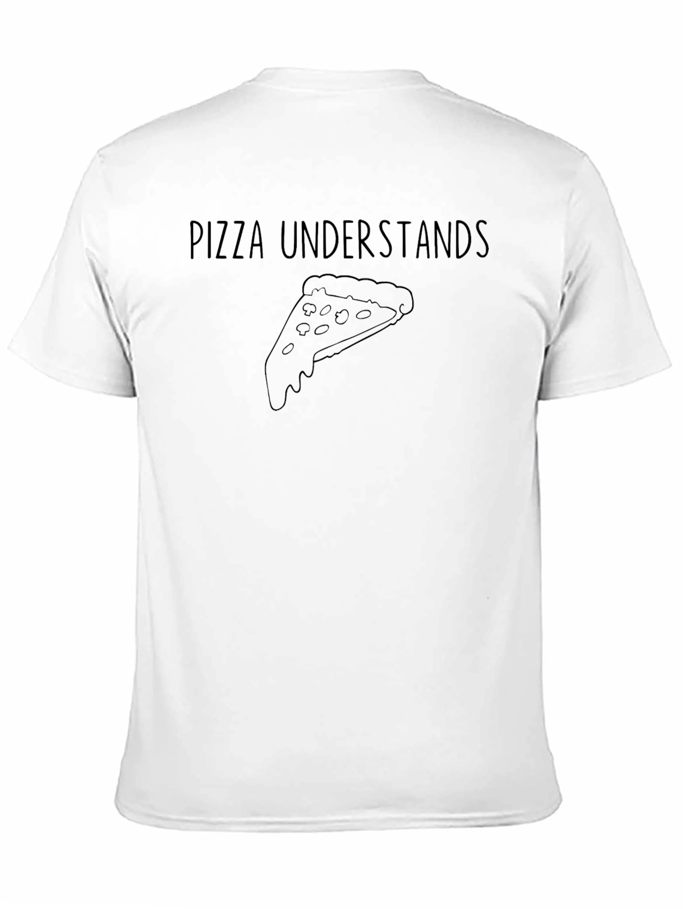 Pizza Understands T-Shirt - Casual Graphic Tee