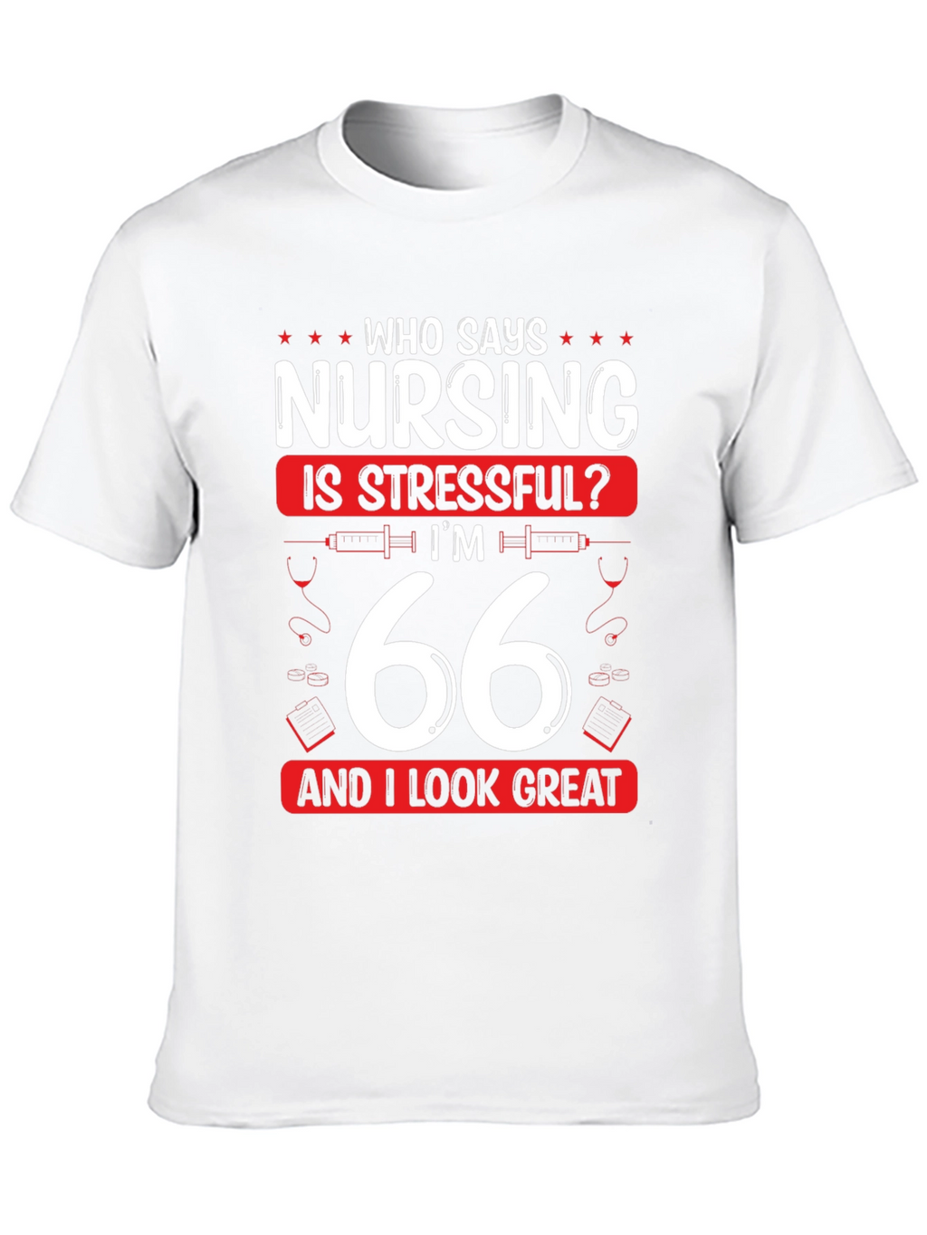 Nursing is Stressful? 66 & Great T-Shirt