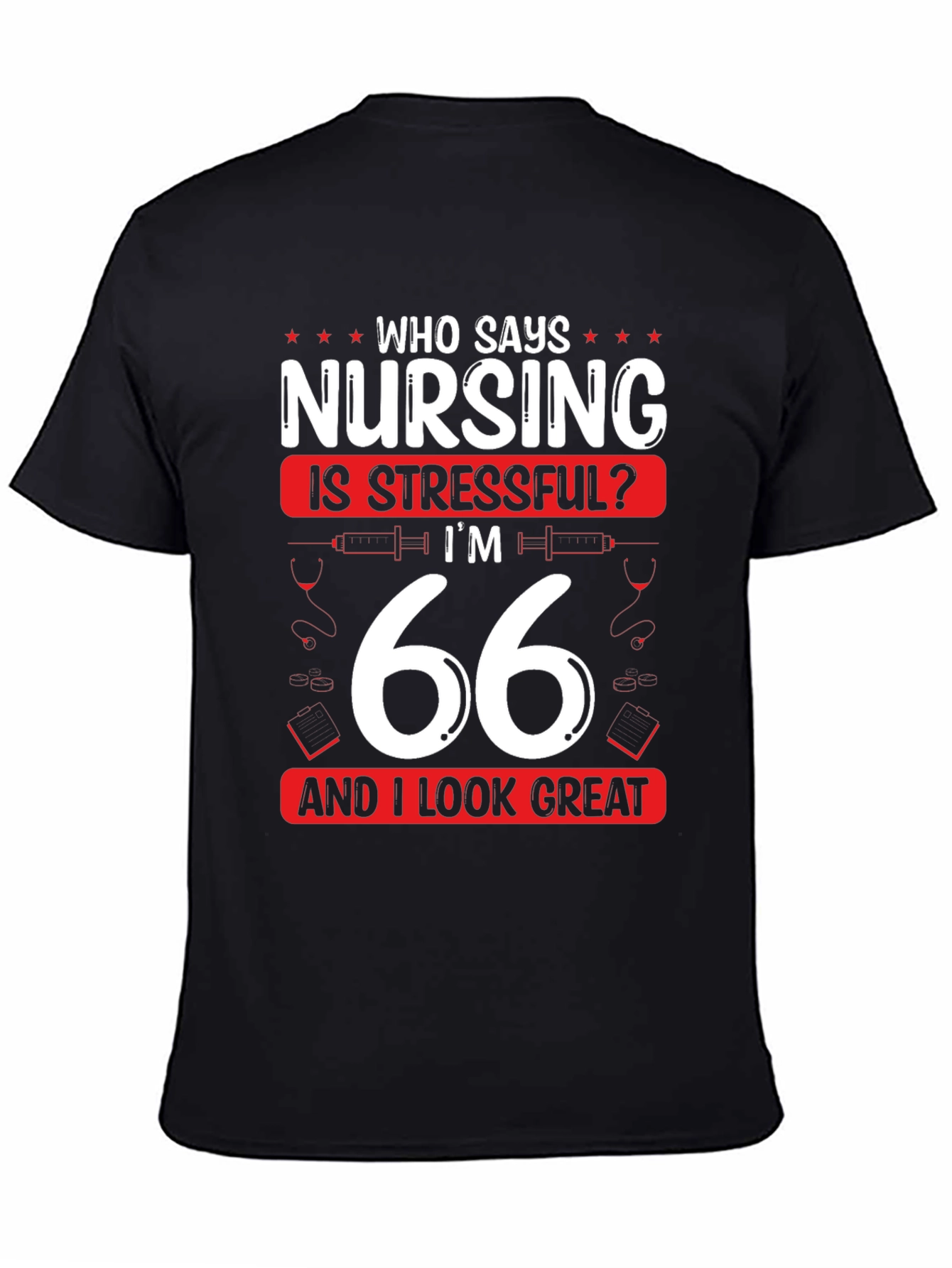 Nursing is Stressful? 66 & Great T-Shirt