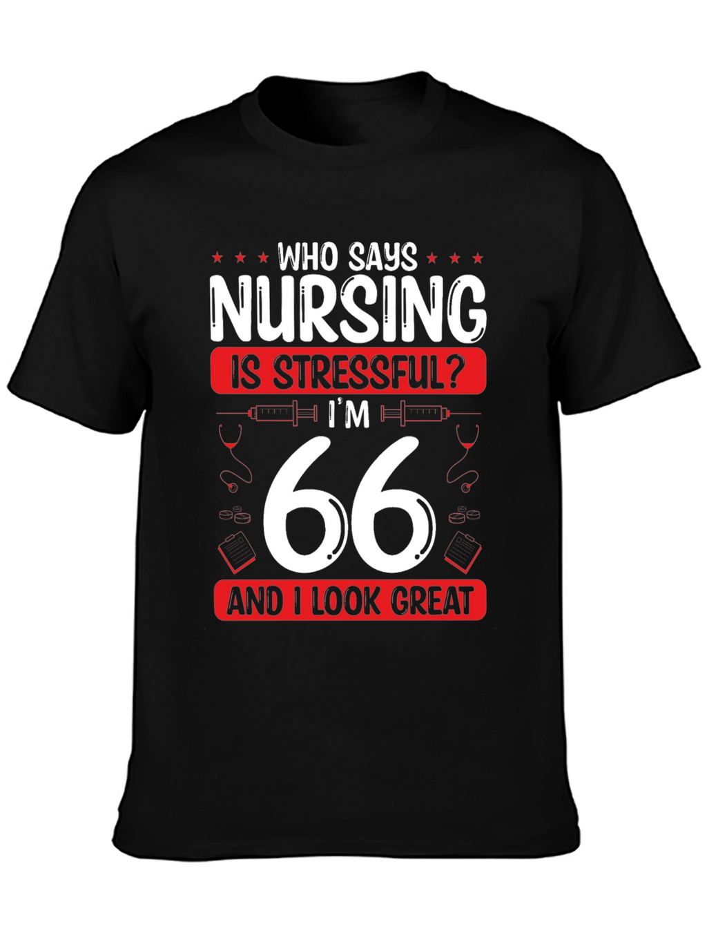 Nursing is Stressful? 66 & Great T-Shirt