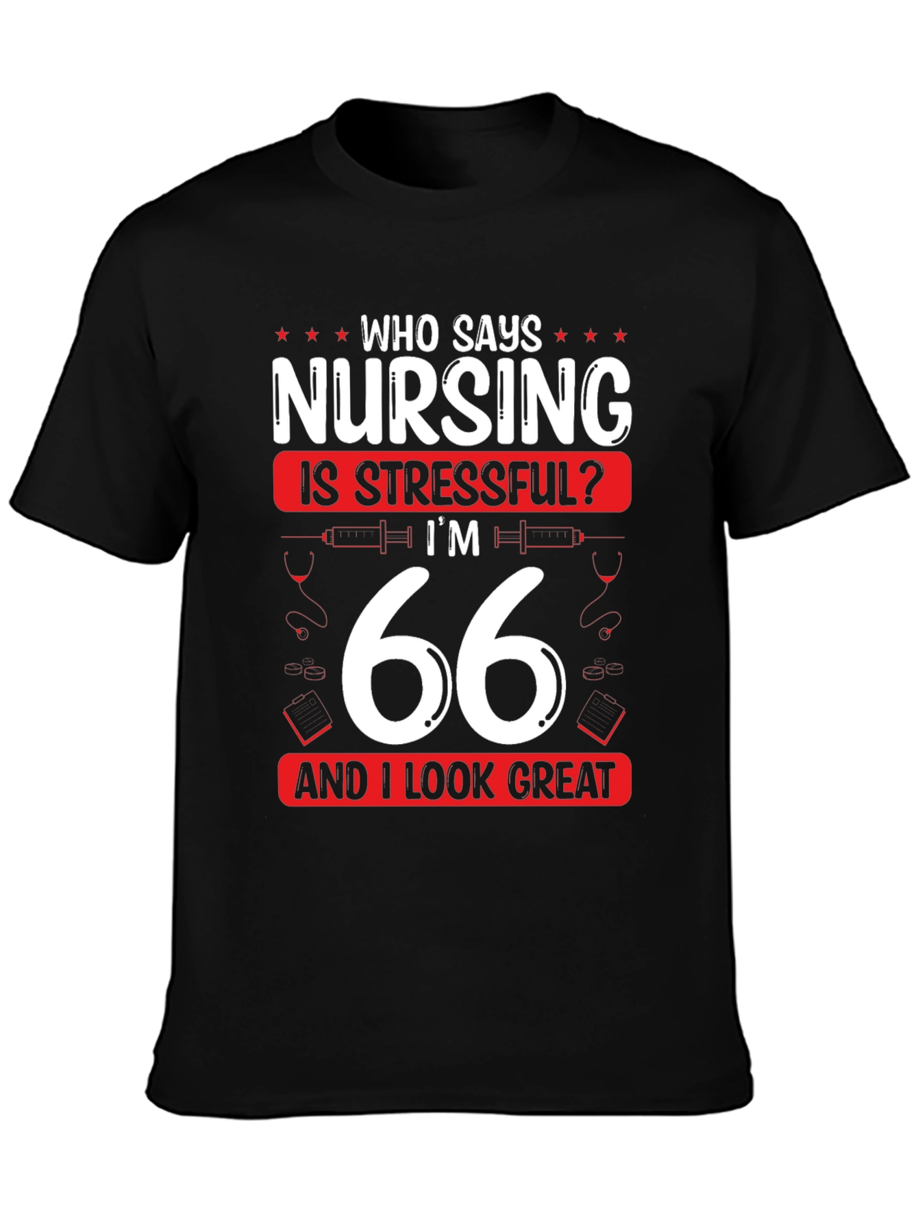 Nursing is Stressful? 66 & Great T-Shirt