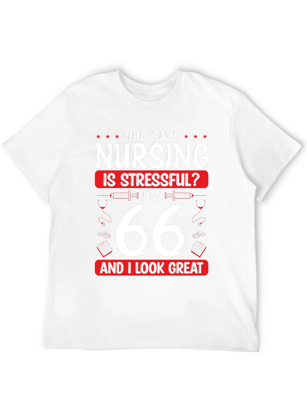 Nursing is Stressful? 66 & Great T-Shirt