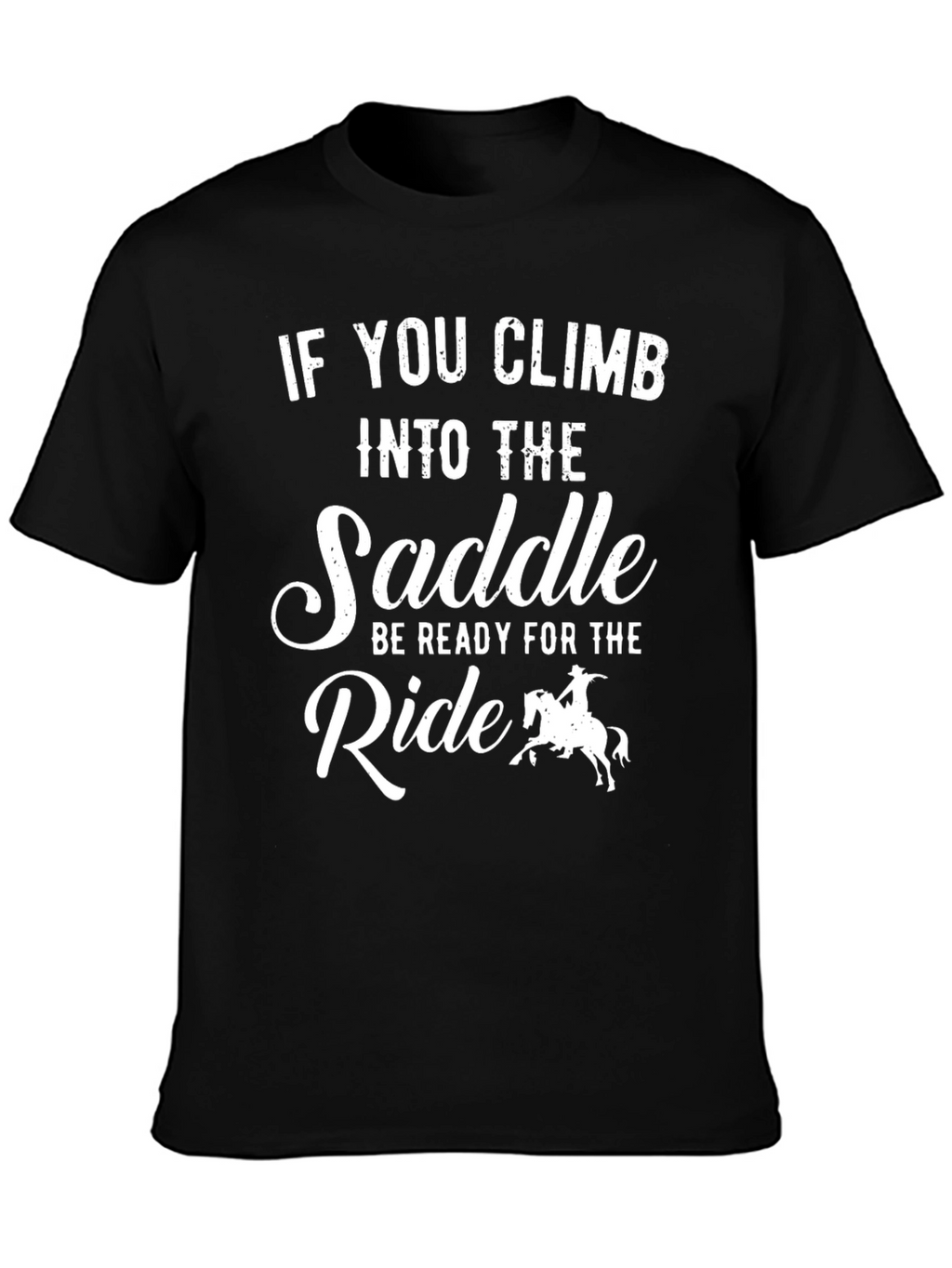 Cowboy Ride T-Shirt: If You Climb Into The Saddle