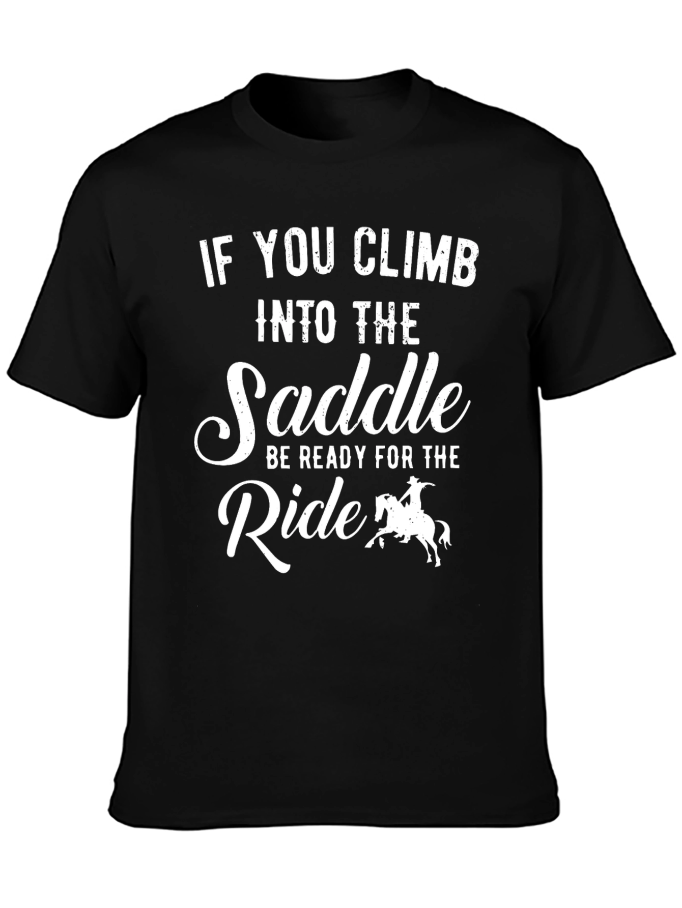 Cowboy Ride T-Shirt: If You Climb Into The Saddle