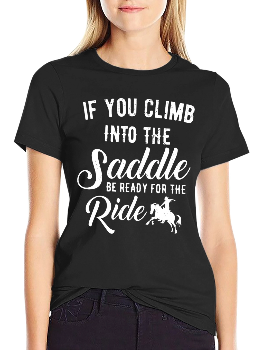 Cowboy Ride T-Shirt: If You Climb Into The Saddle