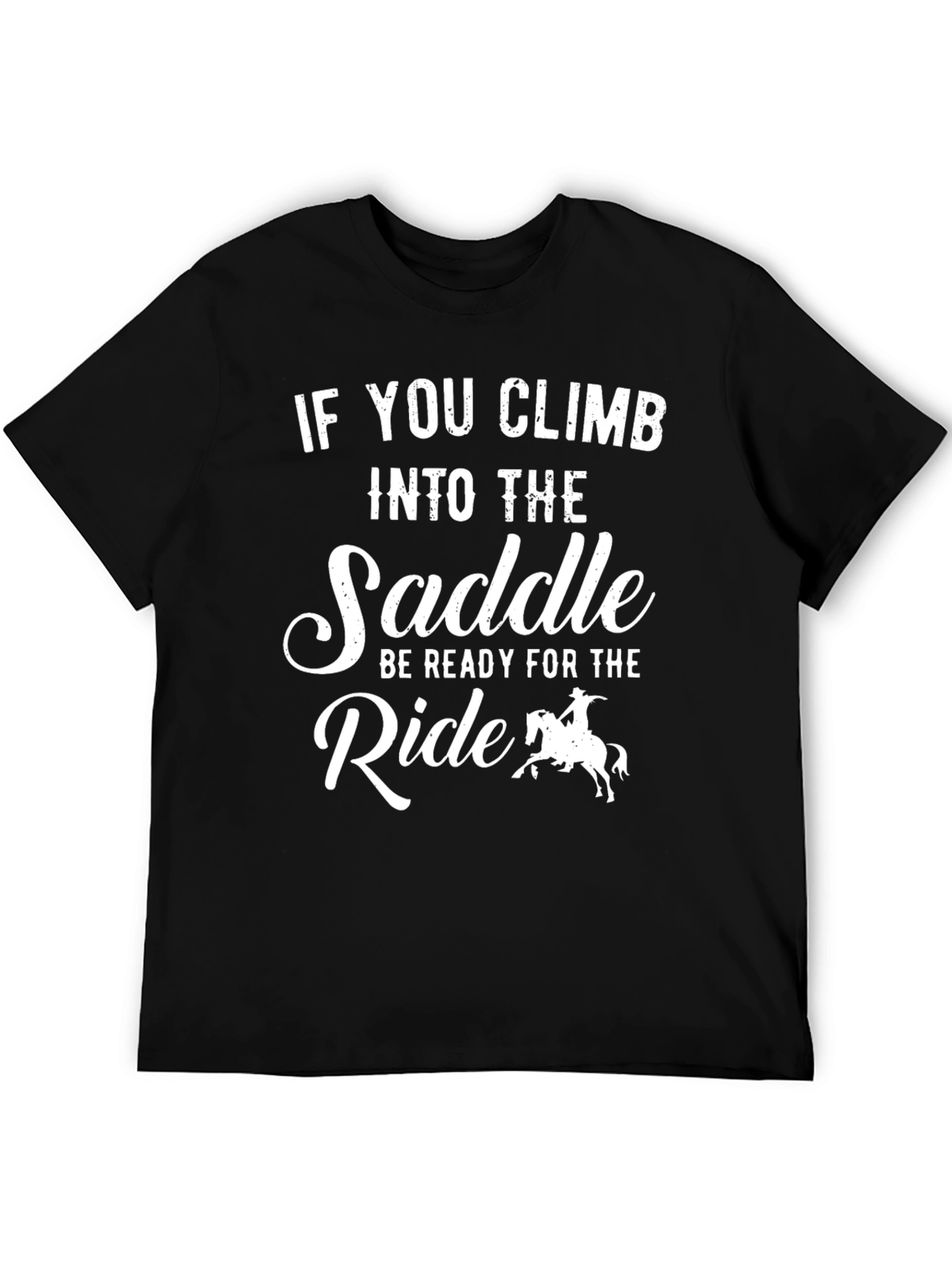 Cowboy Ride T-Shirt: If You Climb Into The Saddle