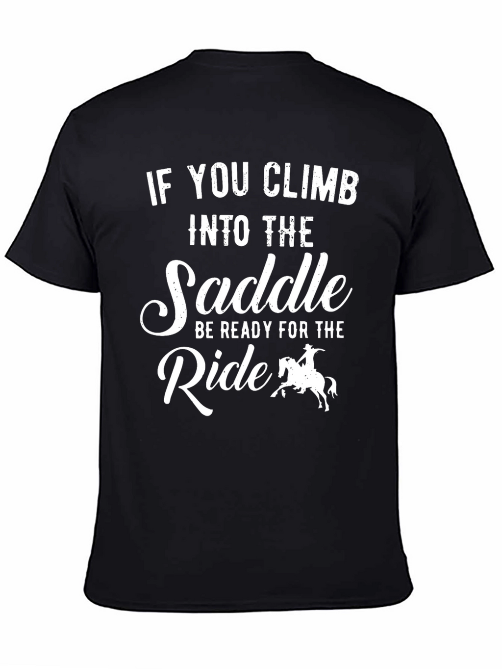 Cowboy Ride T-Shirt: If You Climb Into The Saddle