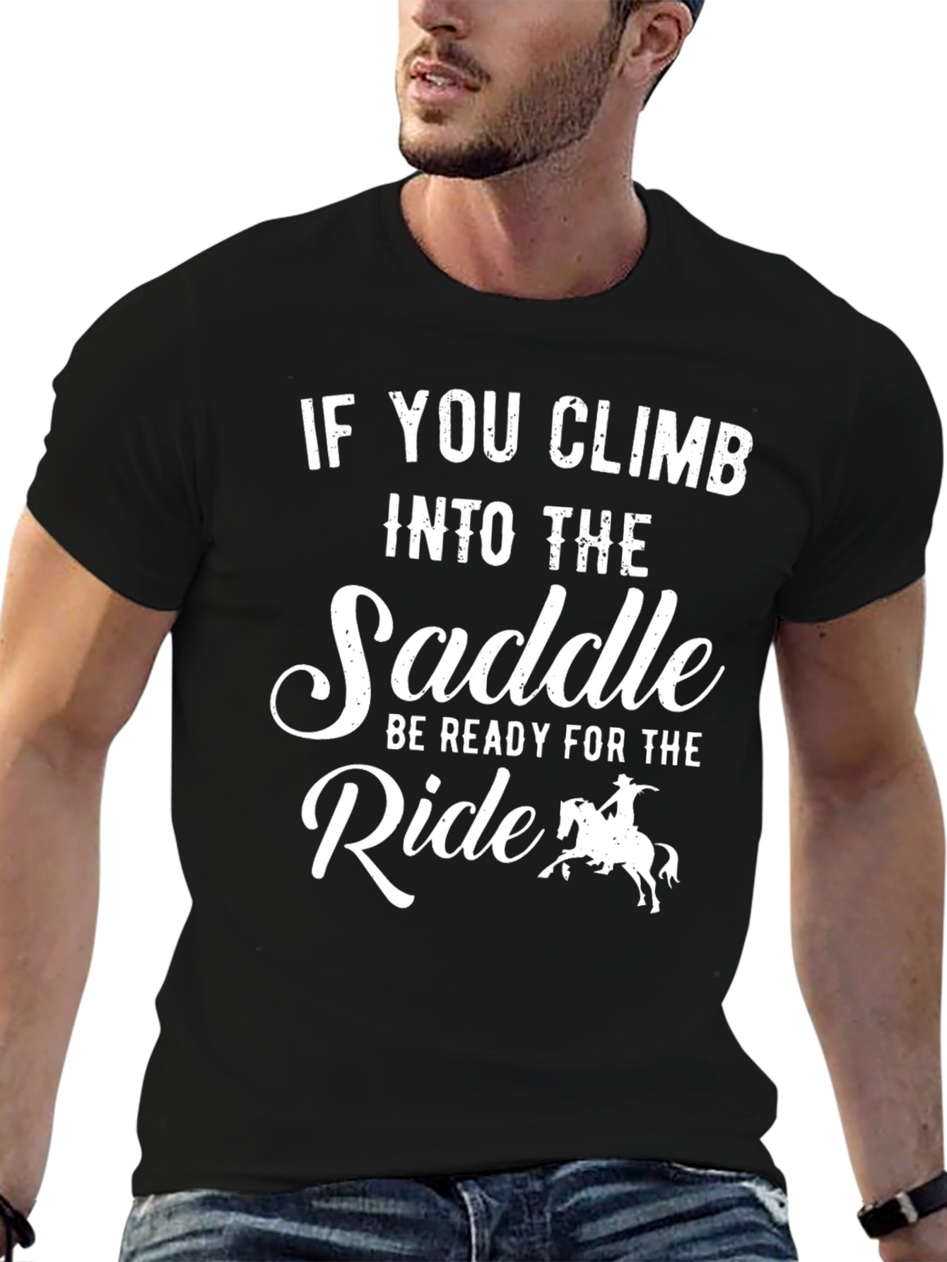 Cowboy Ride T-Shirt: If You Climb Into The Saddle