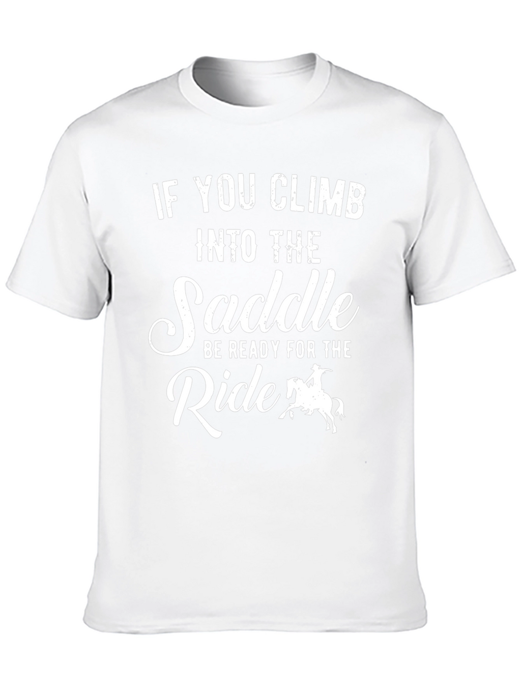 Cowboy Ride T-Shirt: If You Climb Into The Saddle