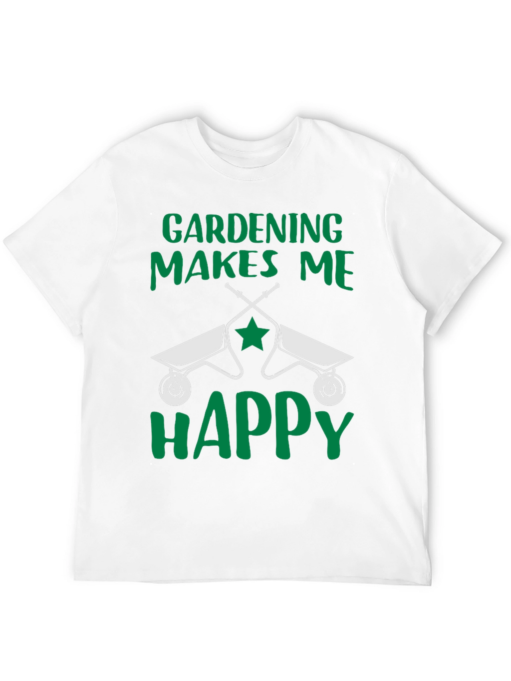 Gardening Makes Me Happy T-Shirt Funny Gardener Tee
