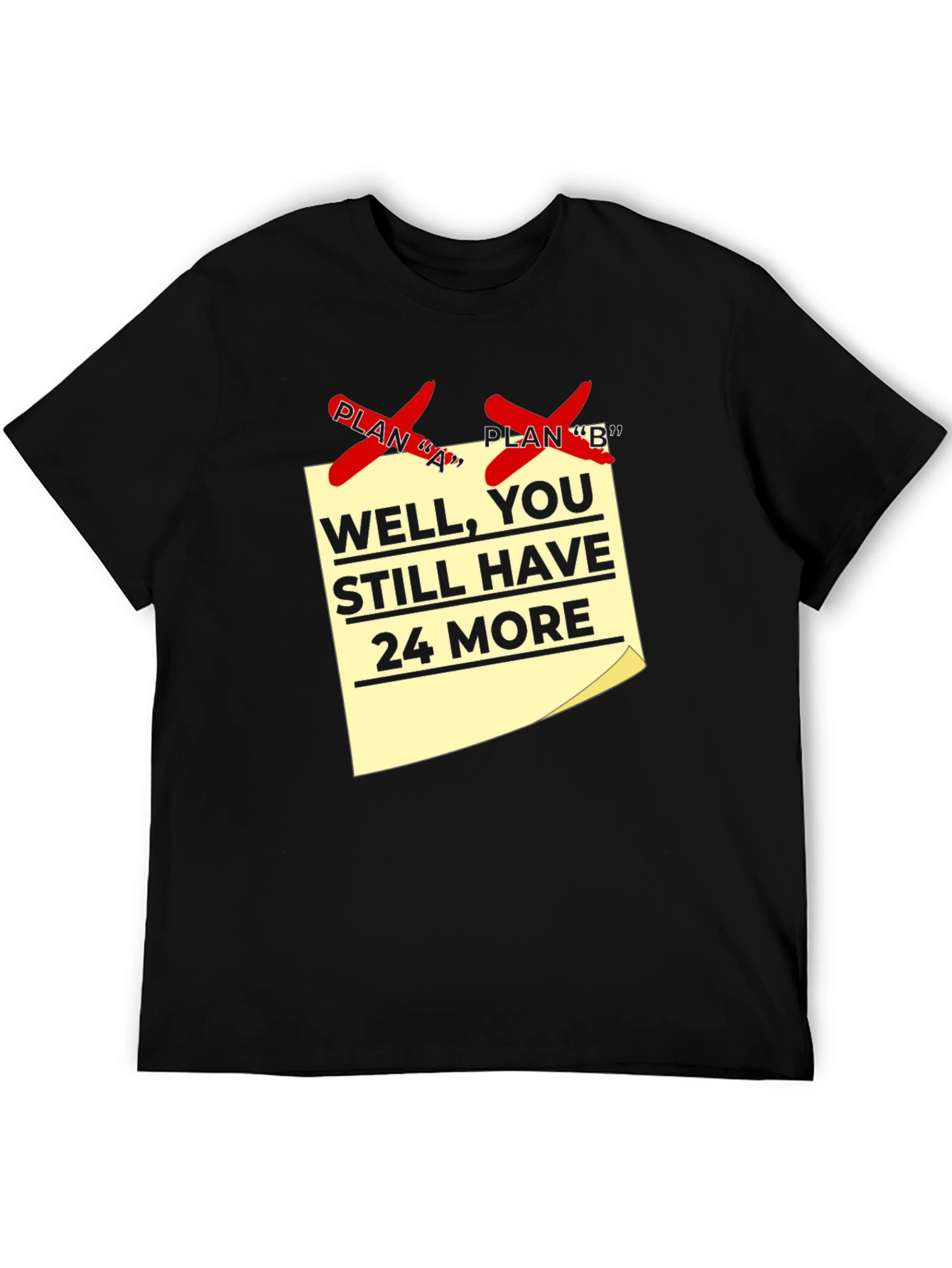 Funny Plan A & B Failed T-Shirt - 24 More Plans!
