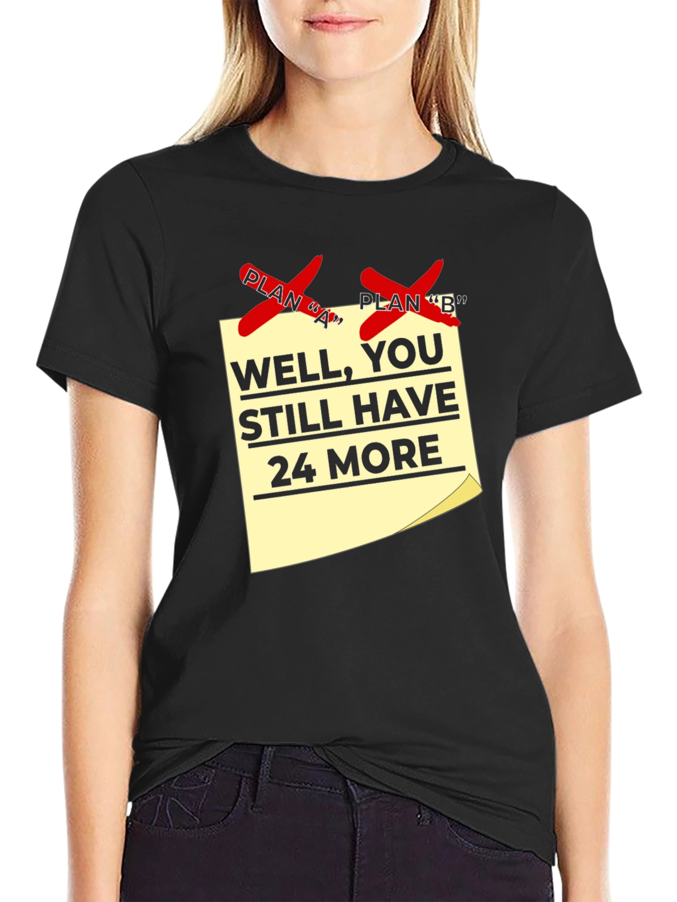 Funny Plan A & B Failed T-Shirt - 24 More Plans!