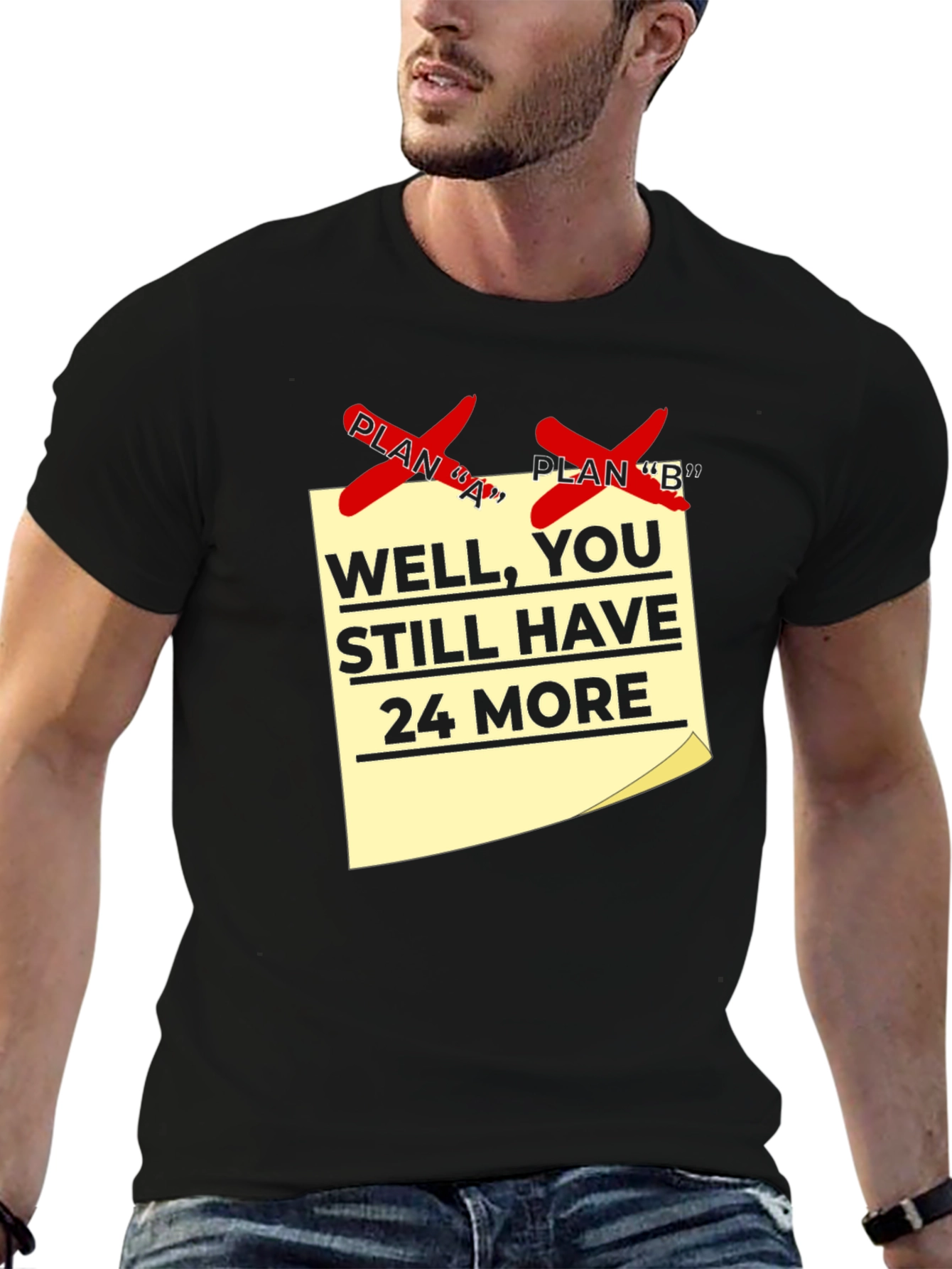 Funny Plan A & B Failed T-Shirt - 24 More Plans!