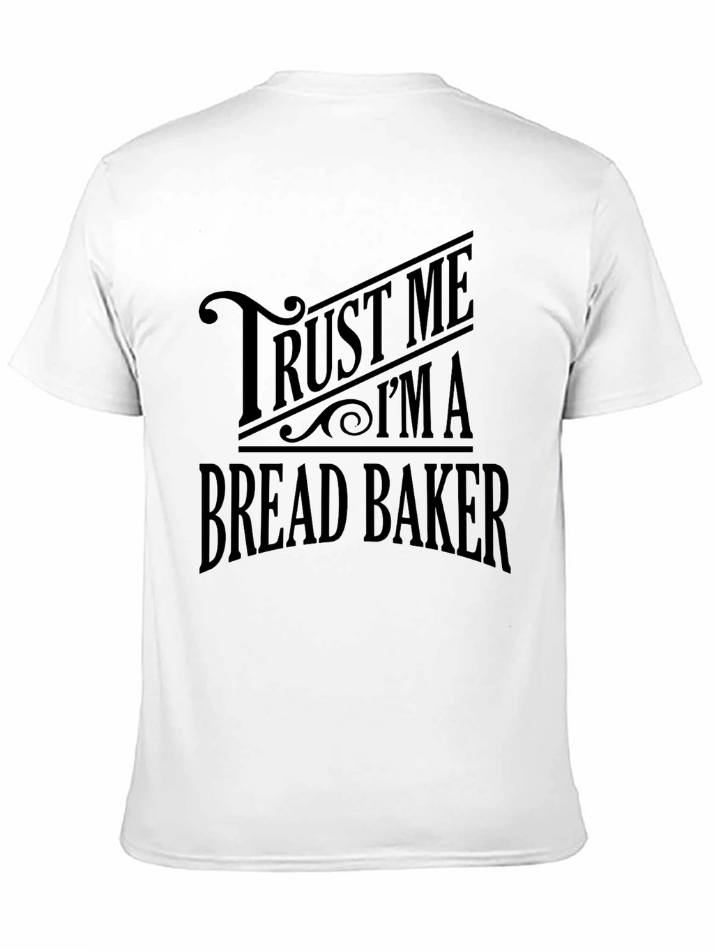 Trust Me Im a Bread Baker Graphic T-Shirt