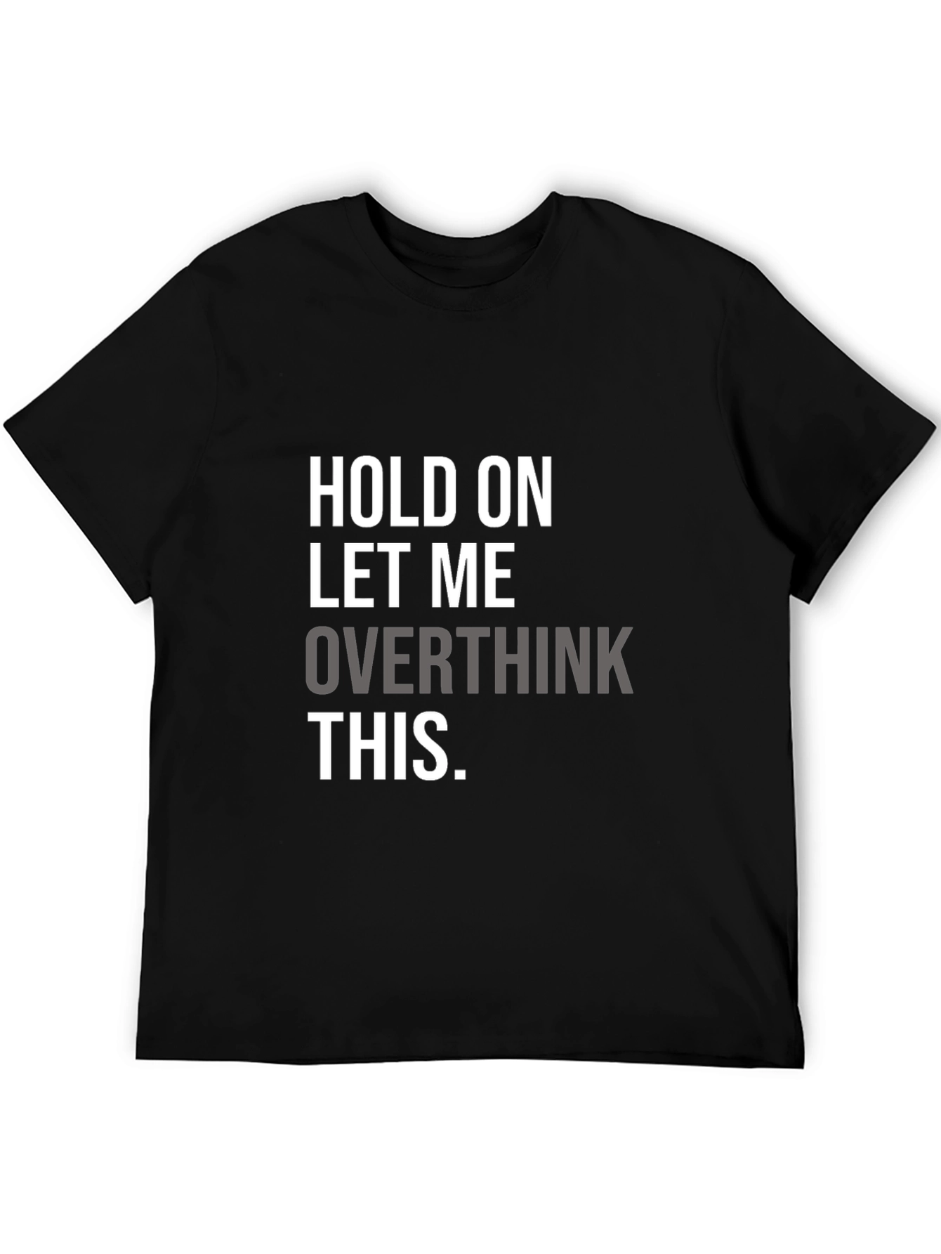 Hold On Overthinking T-Shirt - Soft Cotton Blend