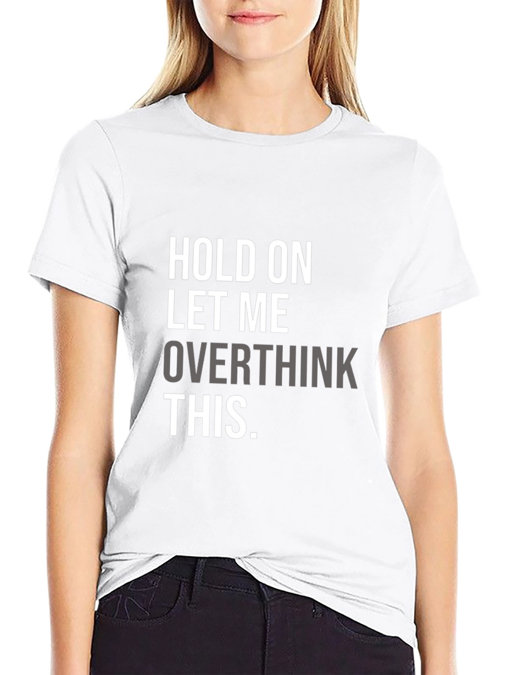 Hold On Overthinking T-Shirt - Soft Cotton Blend