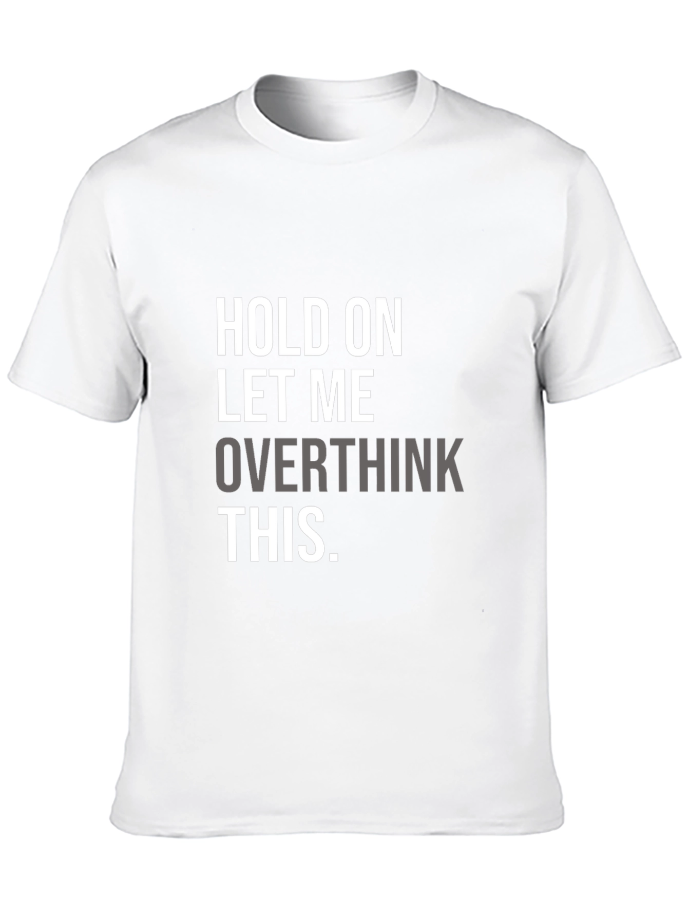 Hold On Overthinking T-Shirt - Soft Cotton Blend
