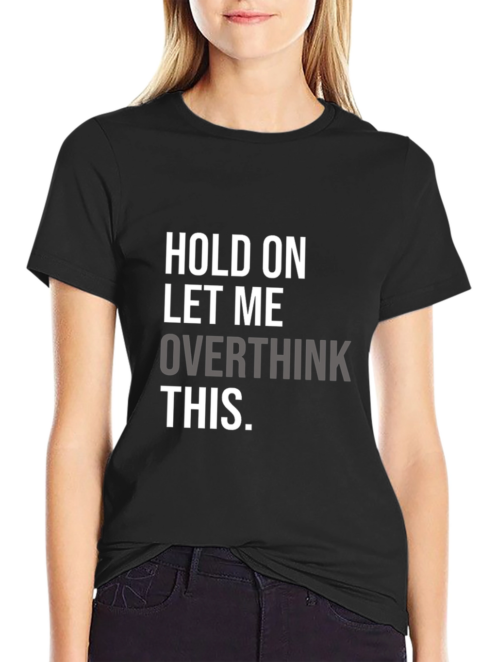 Hold On Overthinking T-Shirt - Soft Cotton Blend