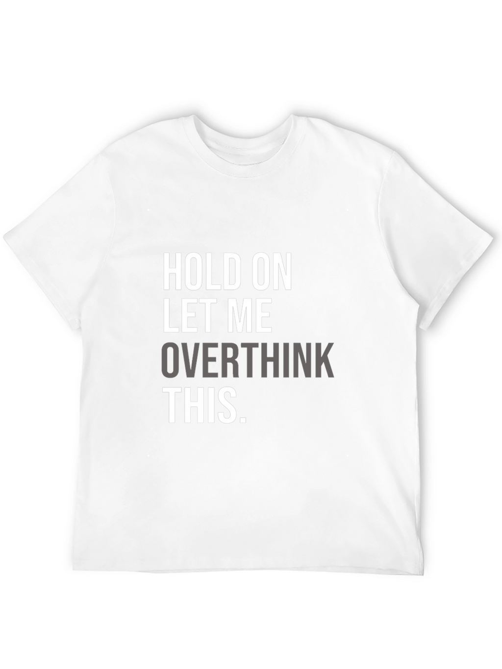 Hold On Overthinking T-Shirt - Soft Cotton Blend