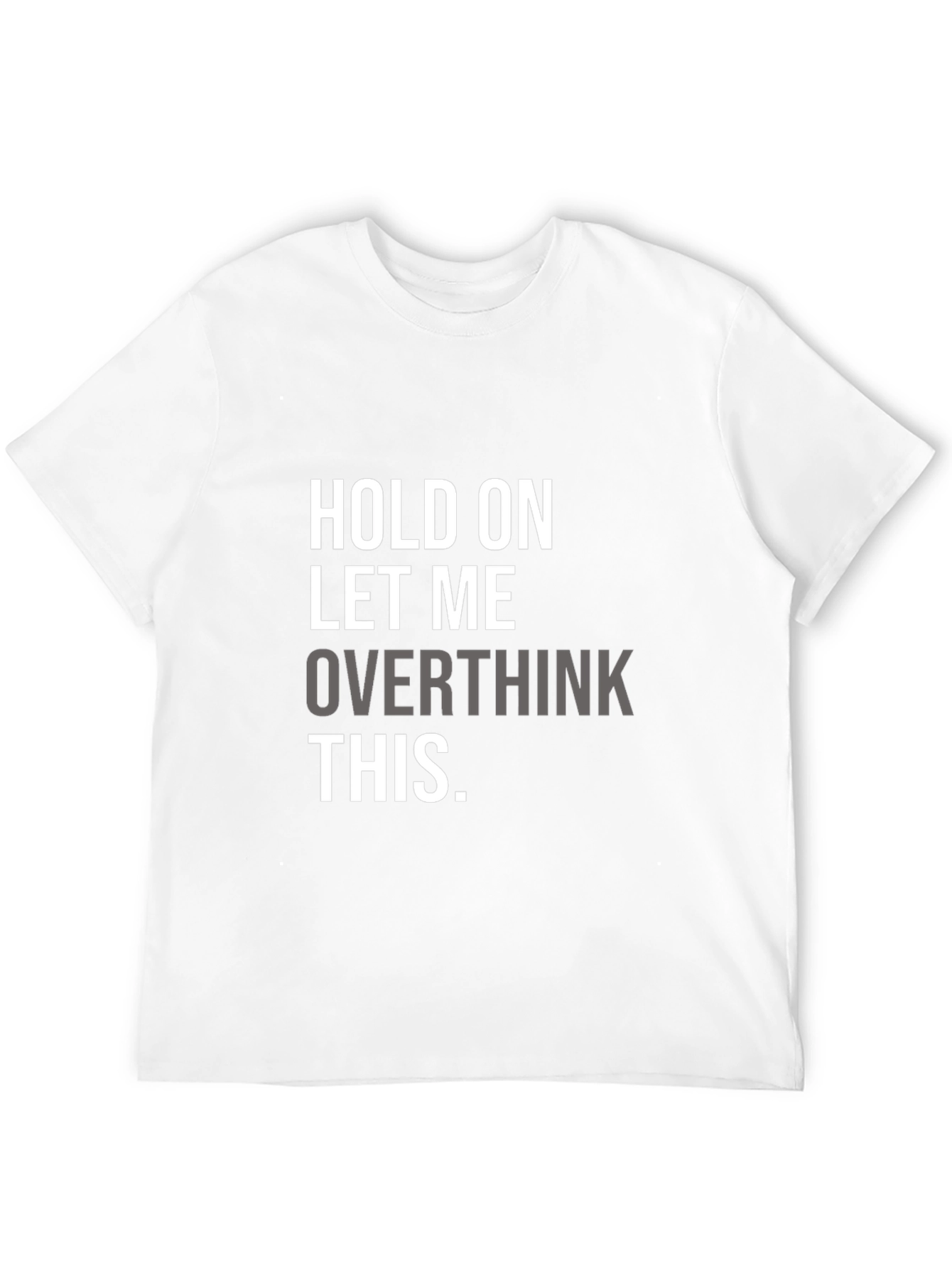 Hold On Overthinking T-Shirt - Soft Cotton Blend