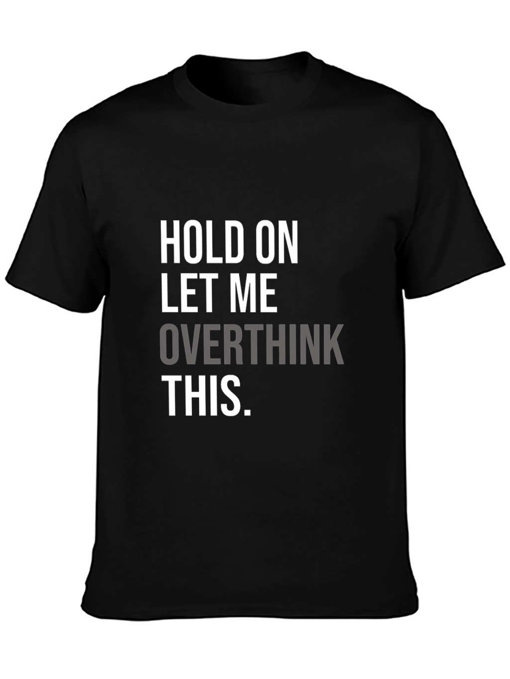 Hold On Overthinking T-Shirt - Soft Cotton Blend