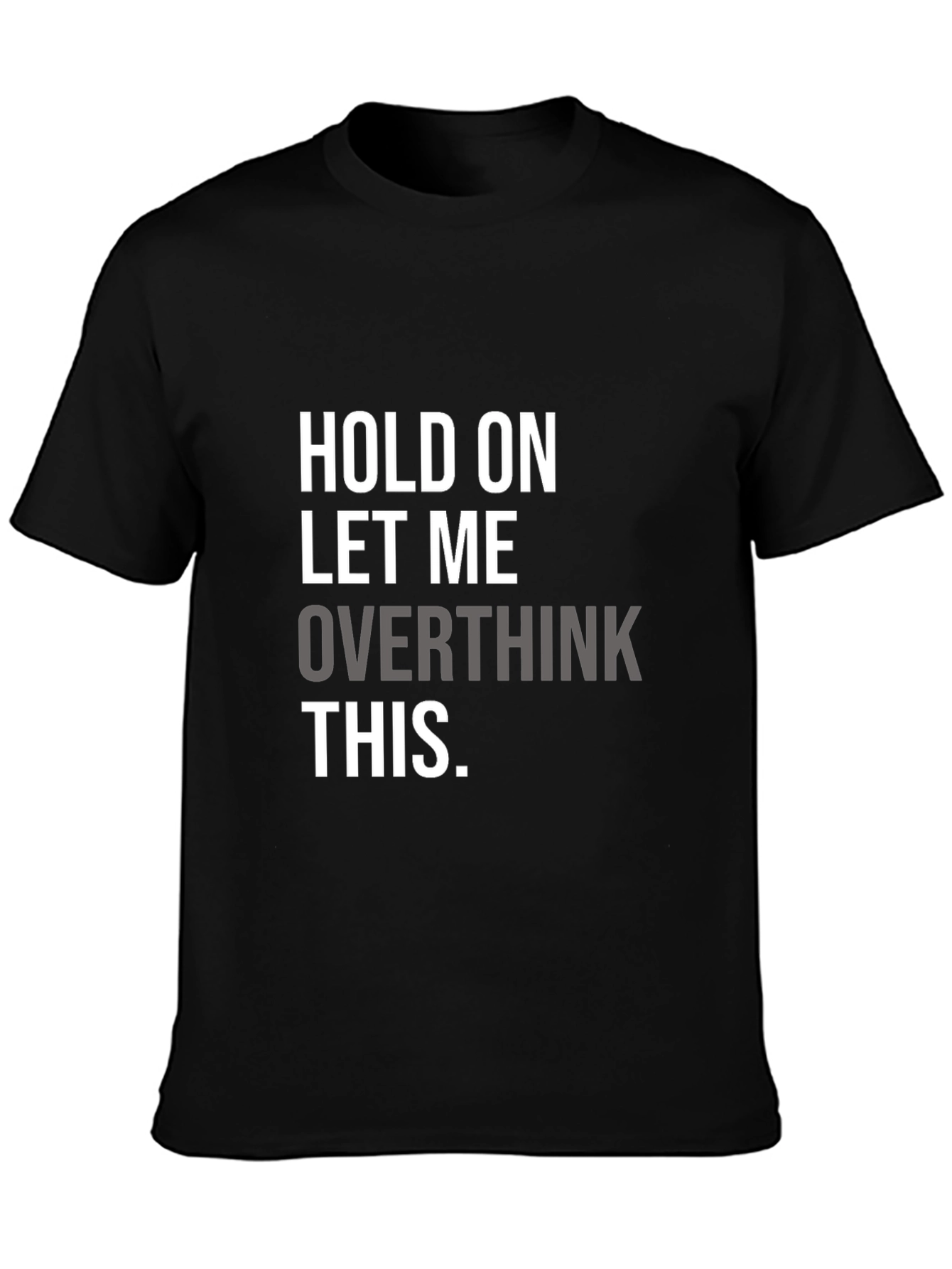 Hold On Overthinking T-Shirt - Soft Cotton Blend