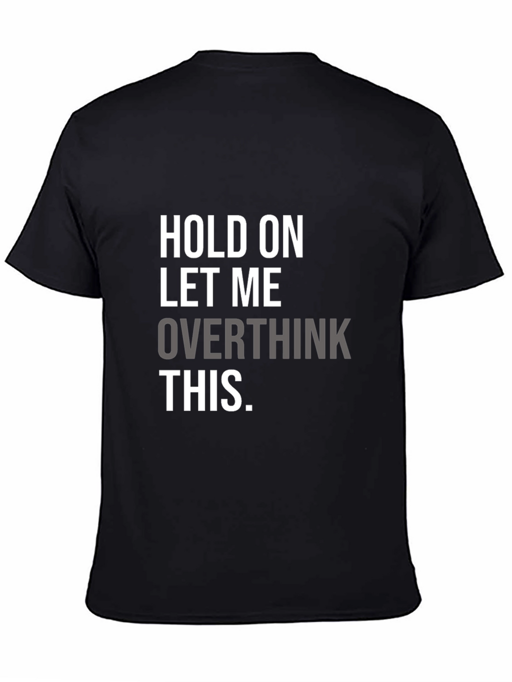 Hold On Overthinking T-Shirt - Soft Cotton Blend