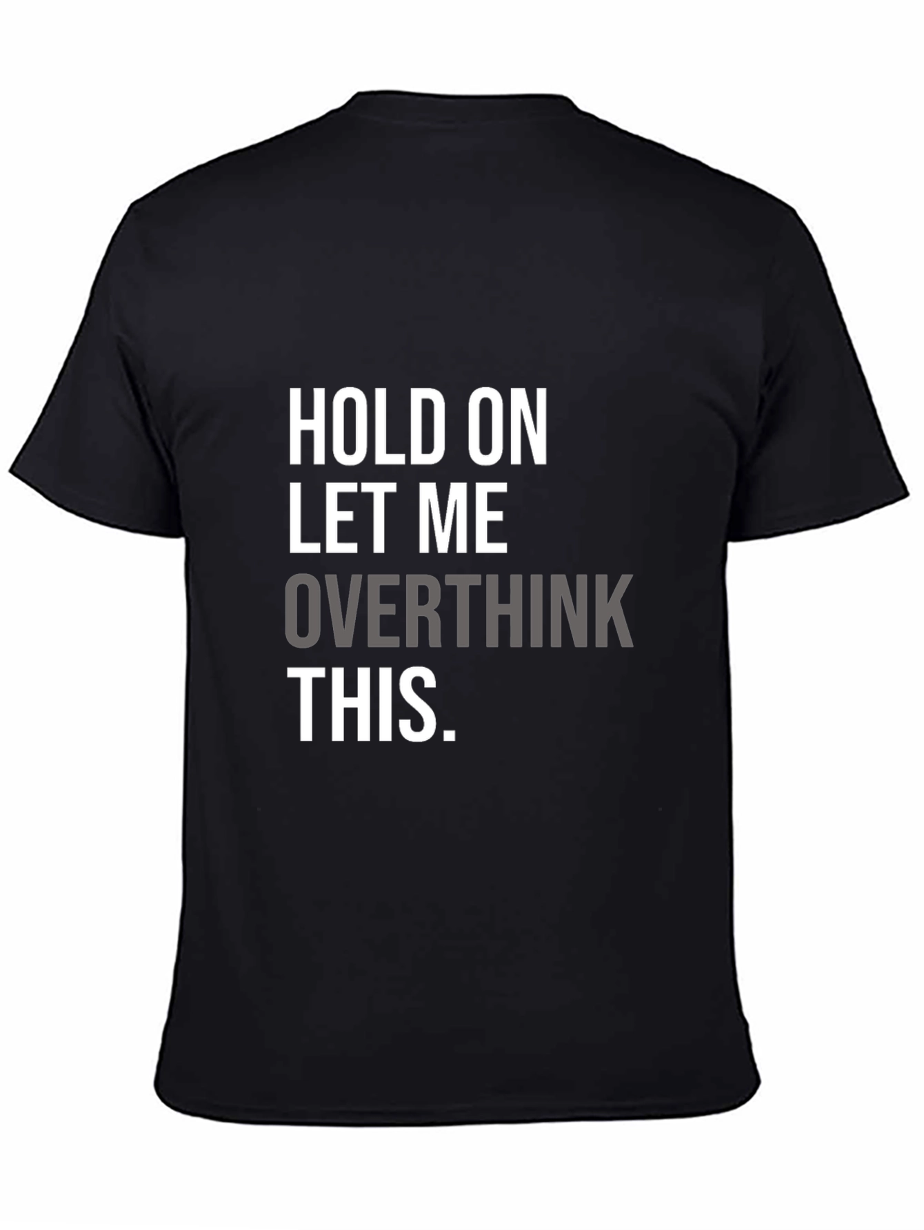 Hold On Overthinking T-Shirt - Soft Cotton Blend