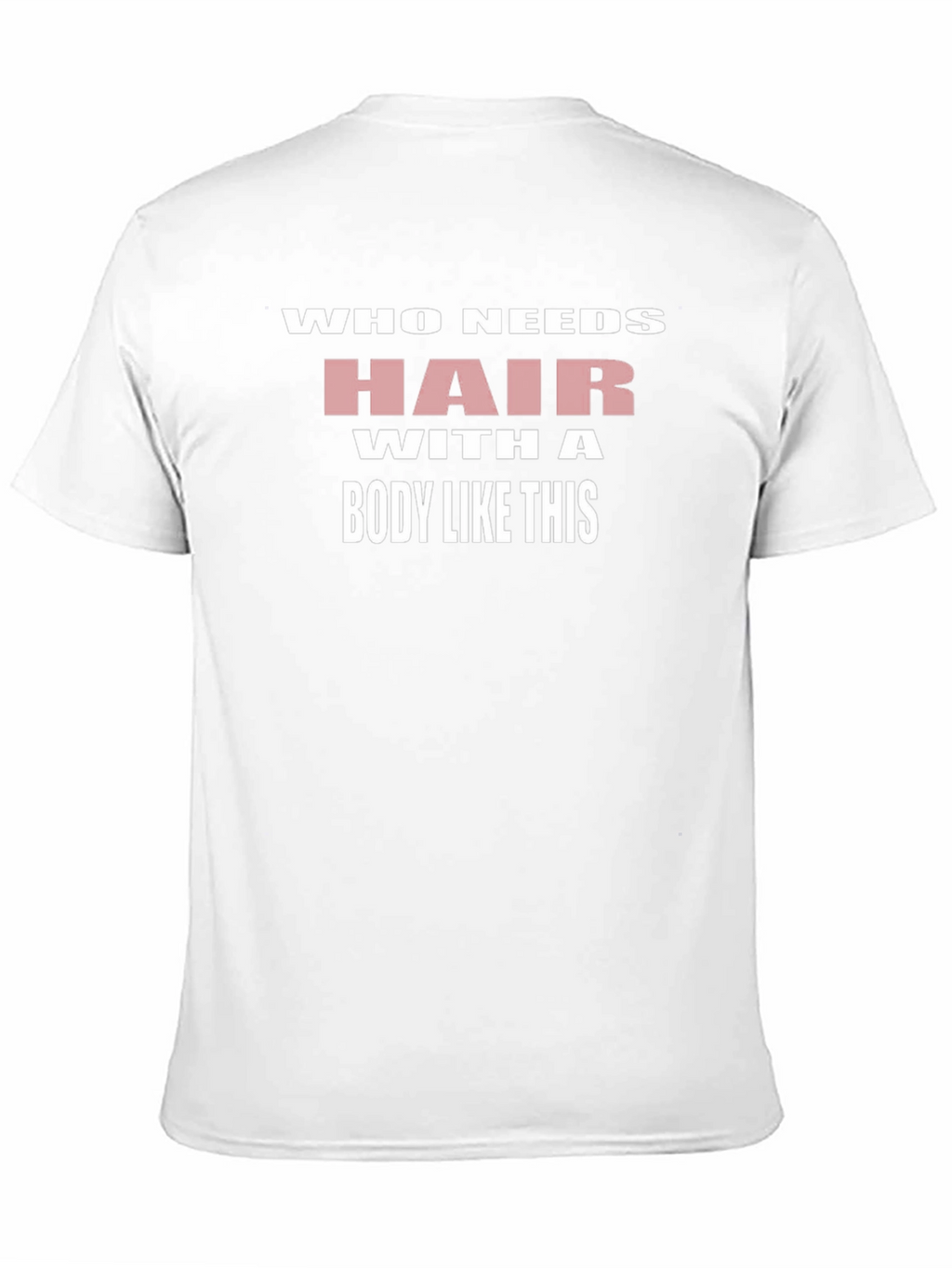 Humorous Who Needs Hair Graphic T-Shirt