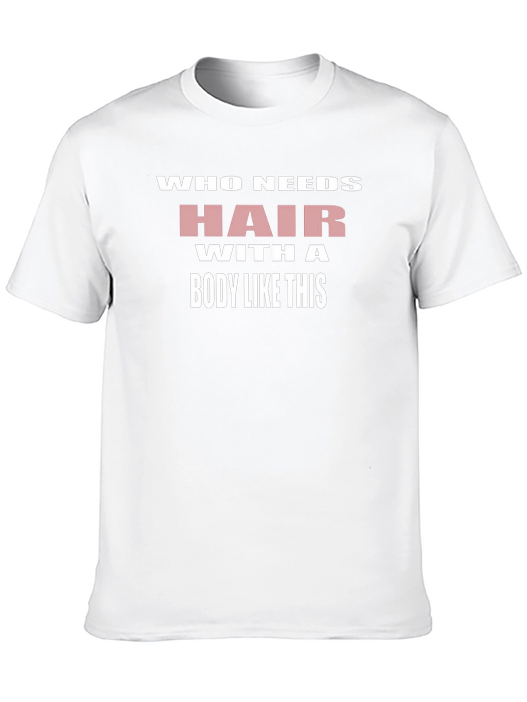 Humorous Who Needs Hair Graphic T-Shirt