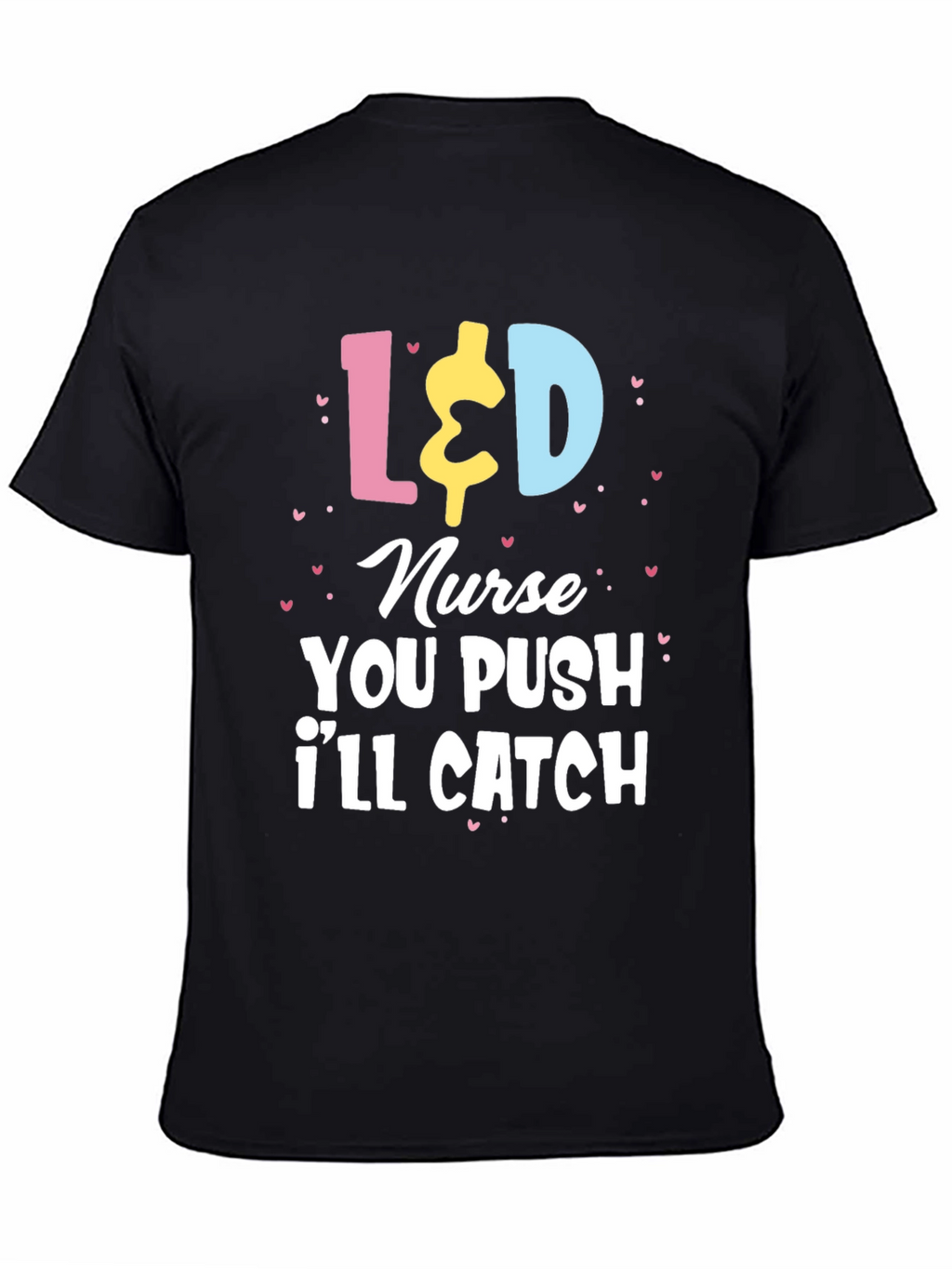 L&D Nurse T-Shirt - You Push Ill Catch