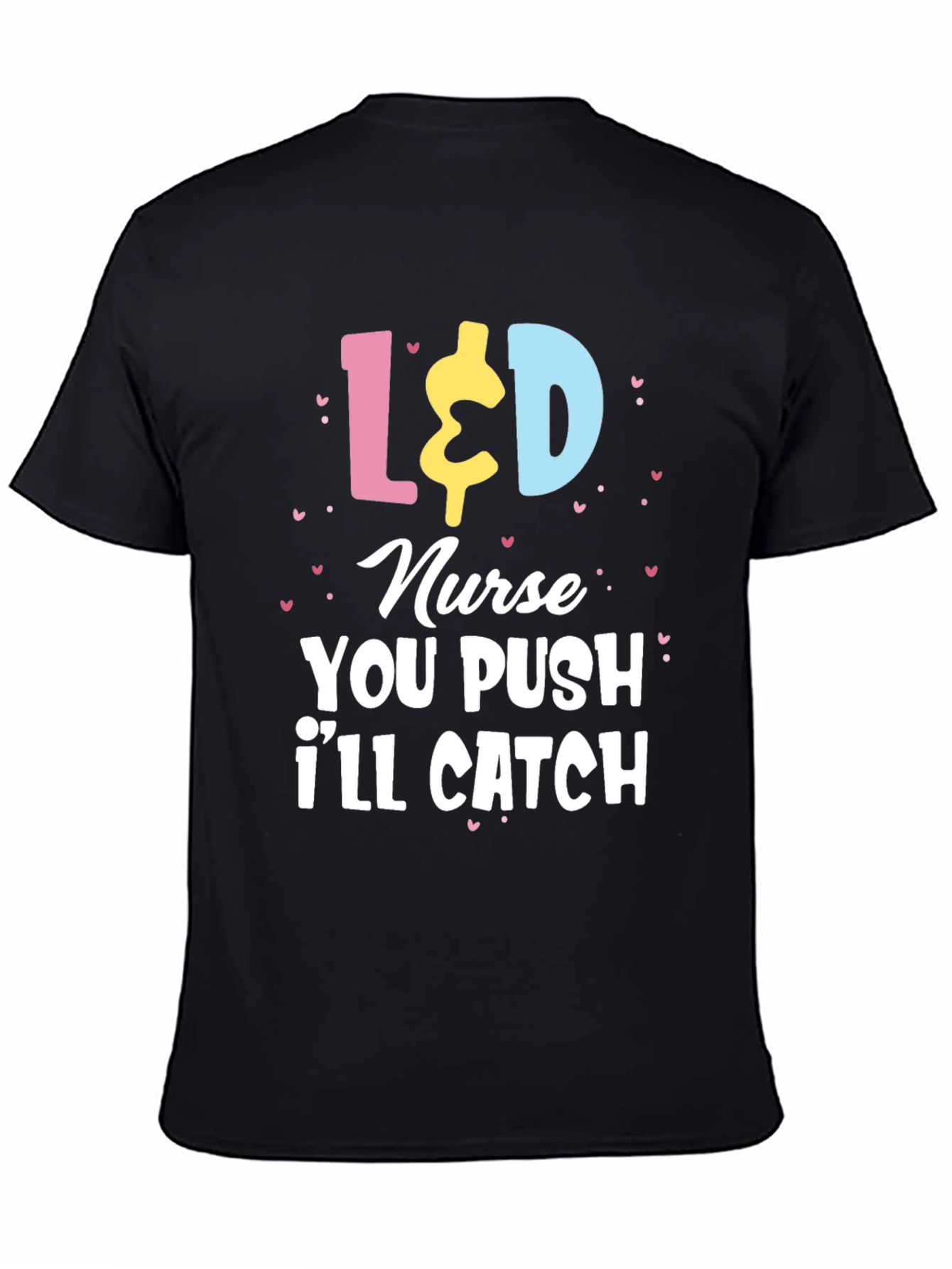 L&D Nurse T-Shirt - You Push Ill Catch