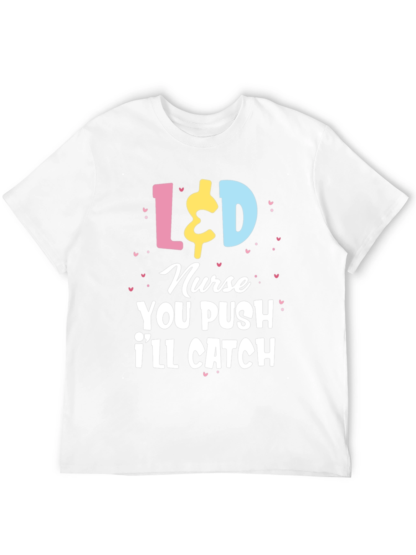L&D Nurse T-Shirt - You Push Ill Catch