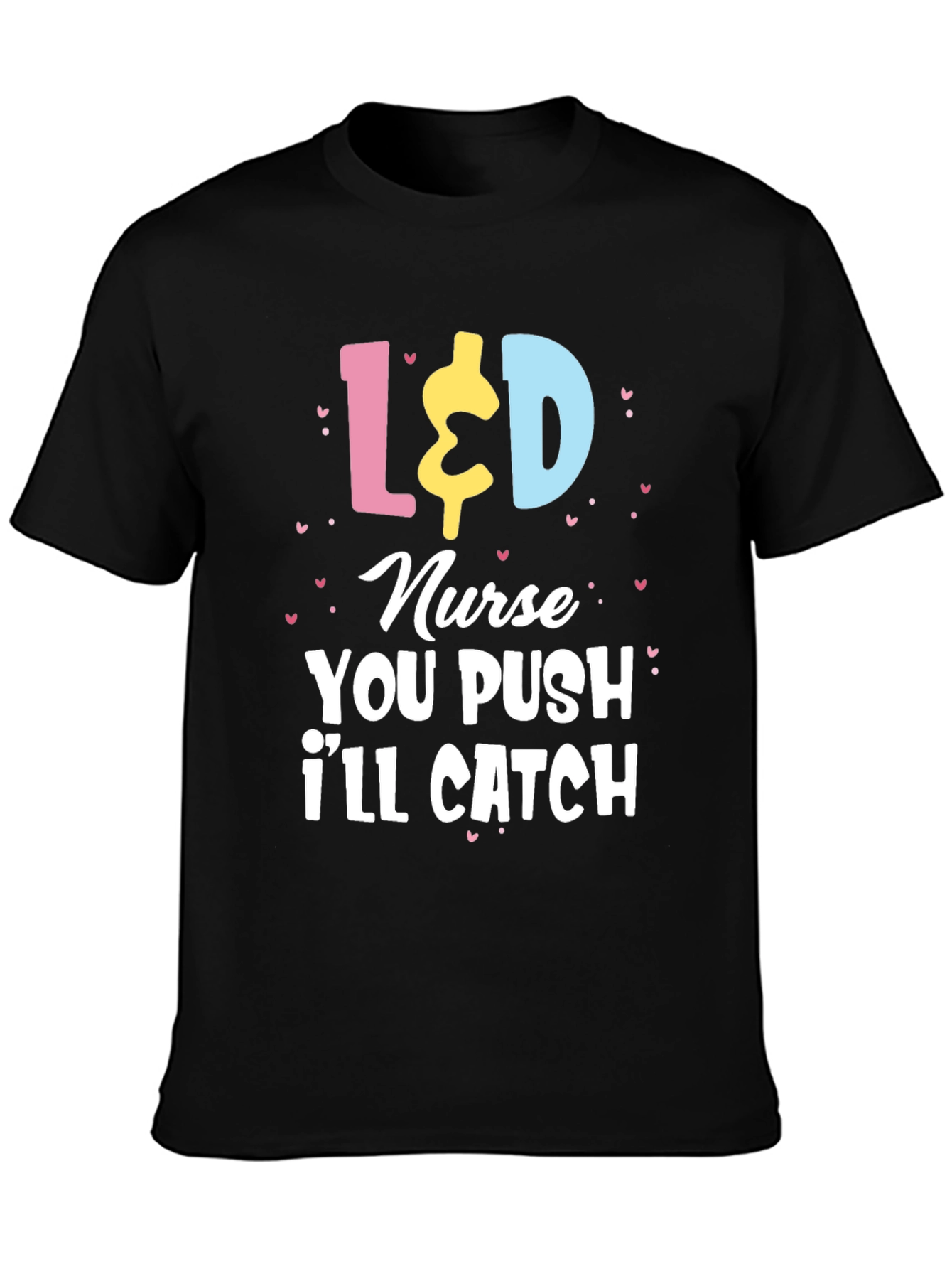 L&D Nurse T-Shirt - You Push Ill Catch