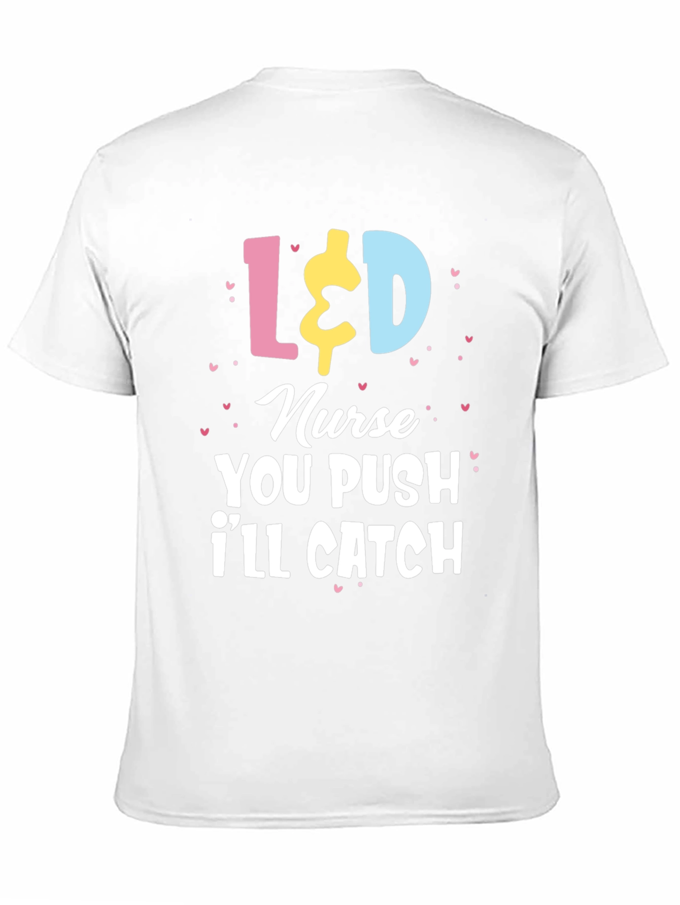 L&D Nurse T-Shirt - You Push Ill Catch