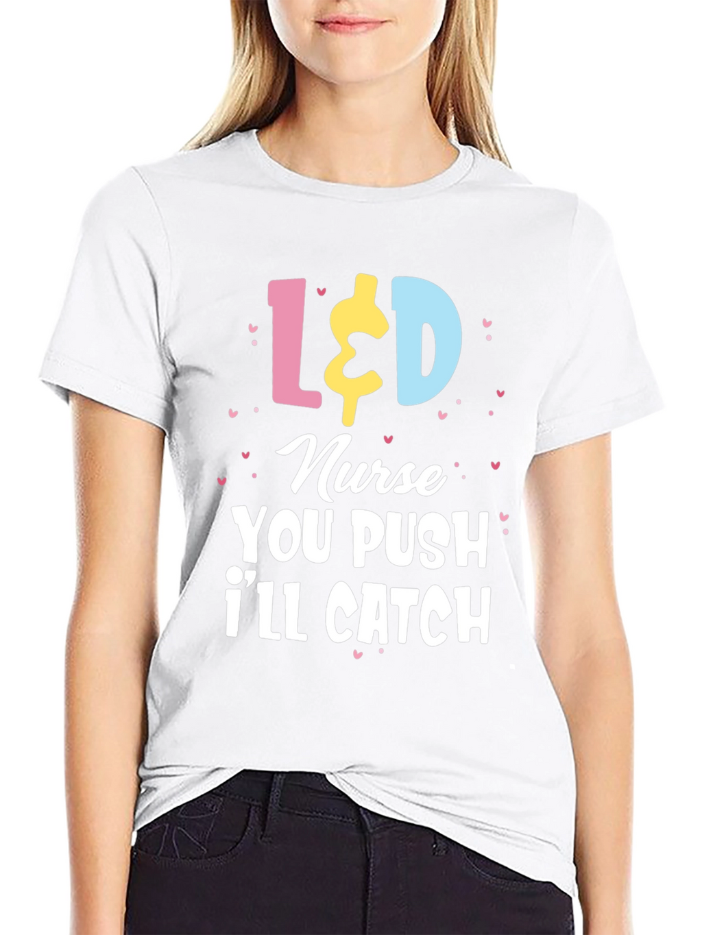 L&D Nurse T-Shirt - You Push Ill Catch