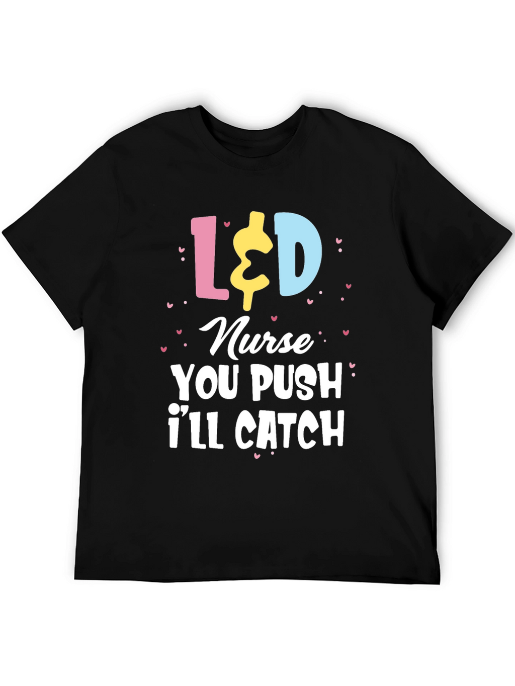 L&D Nurse T-Shirt - You Push Ill Catch