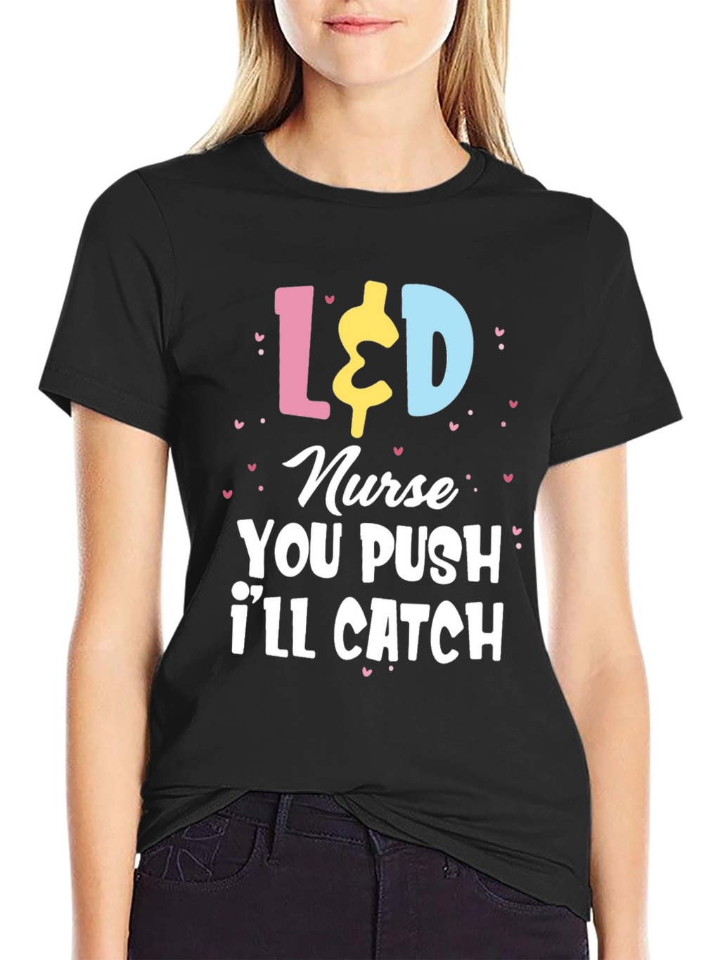 L&D Nurse T-Shirt - You Push Ill Catch