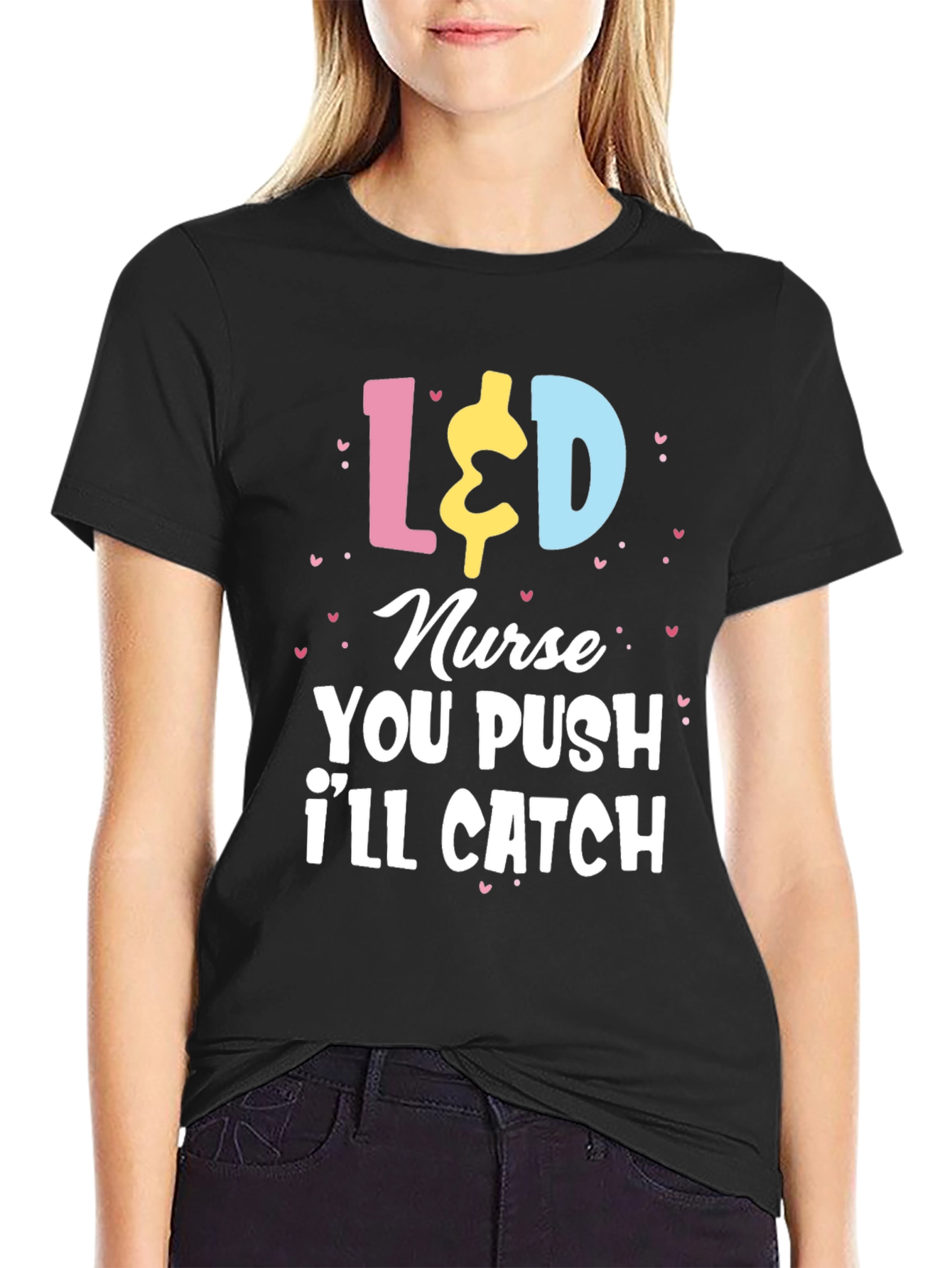 L&D Nurse T-Shirt - You Push Ill Catch
