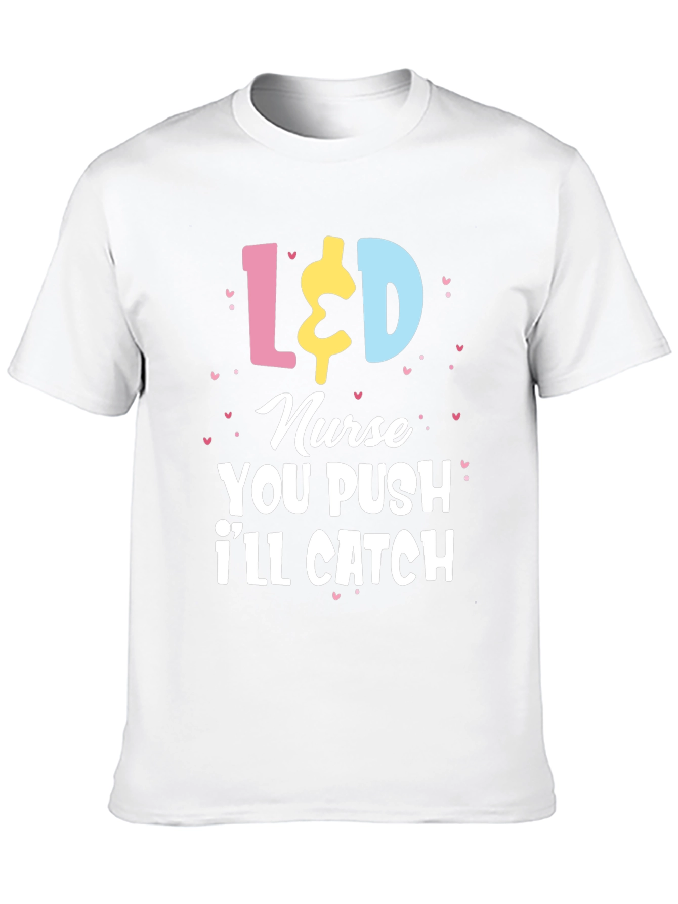 L&D Nurse T-Shirt - You Push Ill Catch
