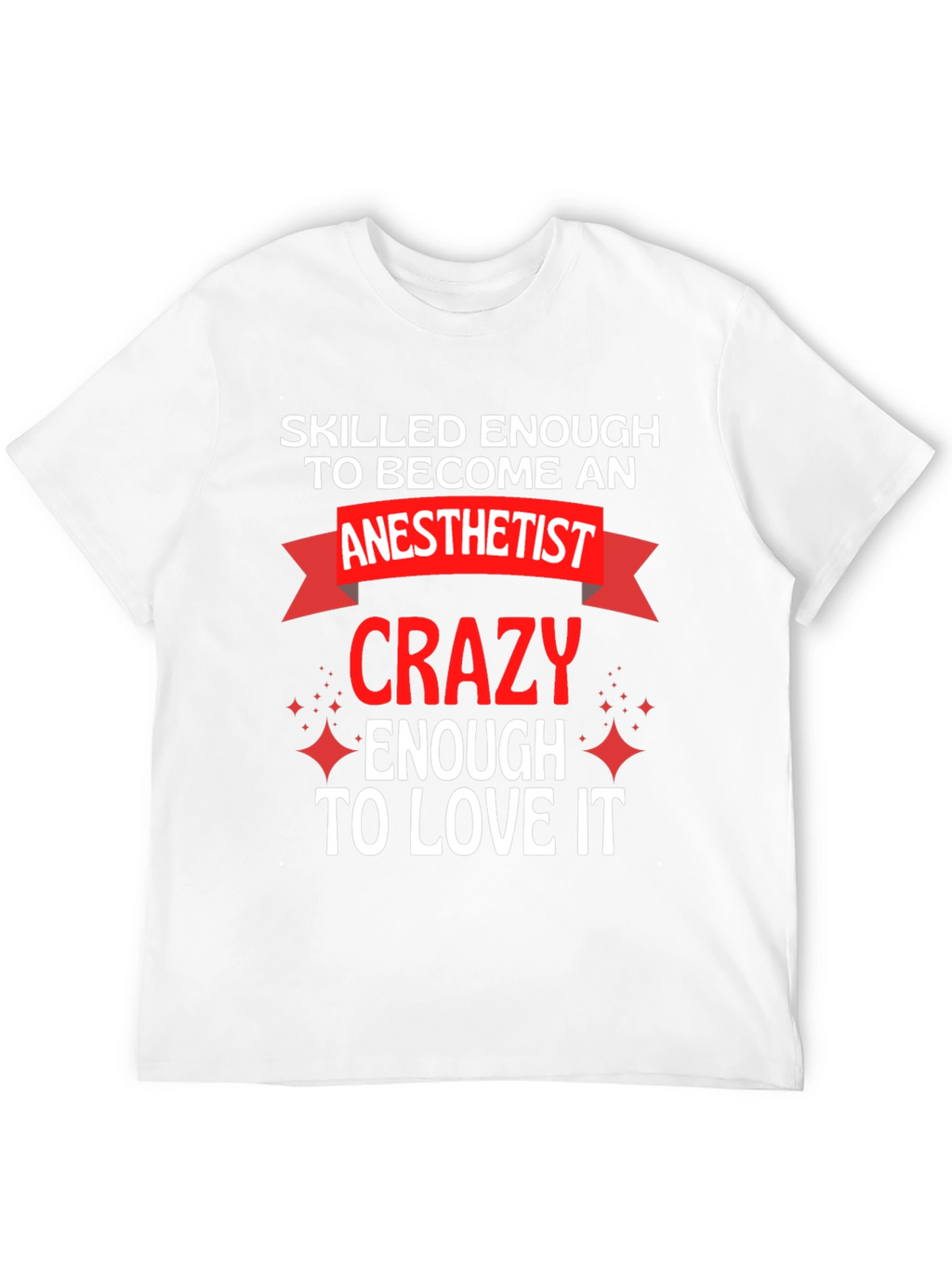 Anesthetist Crazy Enough to Love It T-Shirt