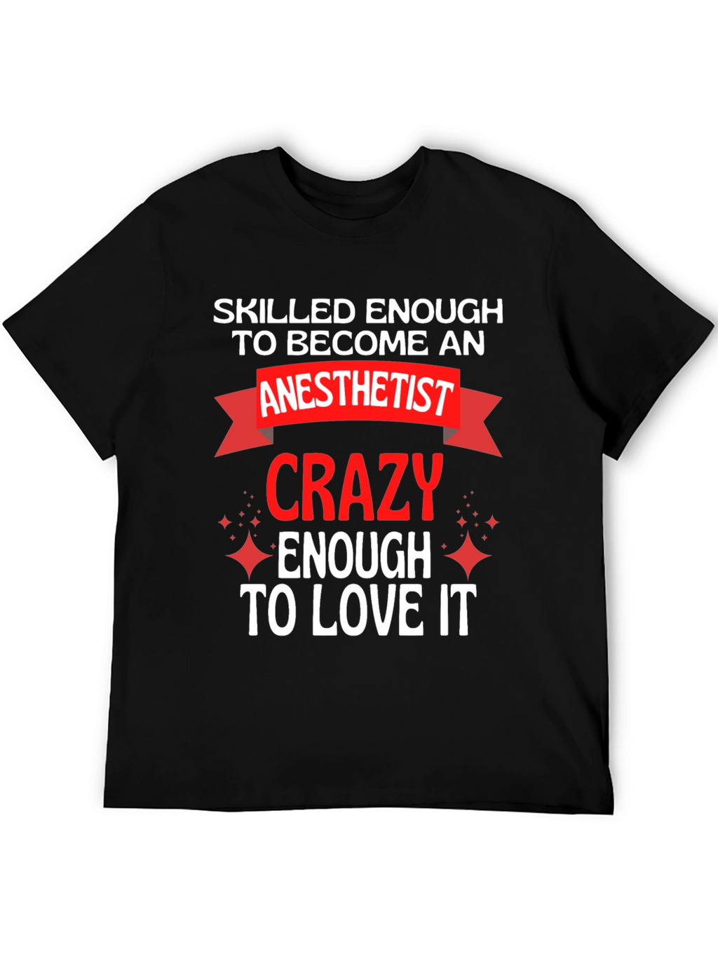 Anesthetist Crazy Enough to Love It T-Shirt